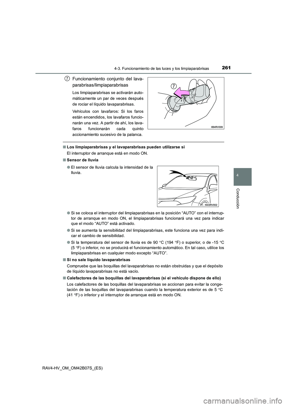 TOYOTA RAV4 HYBRID 2017  Manual del propietario (in Spanish) 2614-3. Funcionamiento de las luces y los limpiaparabrisas
4
Conducción
RAV4-HV_OM_OM42B07S_(ES)
Funcionamiento conjunto del lava-
parabrisas/limpiaparabrisas
Los limpiaparabrisas se activarán auto-