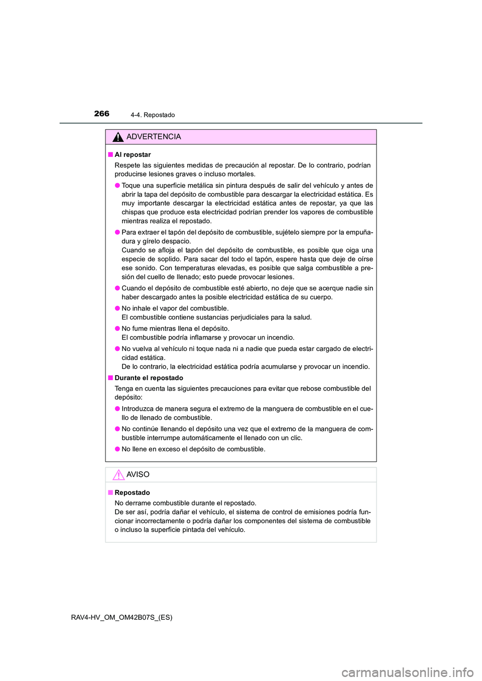 TOYOTA RAV4 HYBRID 2017  Manual del propietario (in Spanish) 2664-4. Repostado
RAV4-HV_OM_OM42B07S_(ES)
ADVERTENCIA
■Al repostar
Respete las siguientes medidas de precaución al repostar. De lo contrario, podrían
producirse lesiones graves o incluso mortales