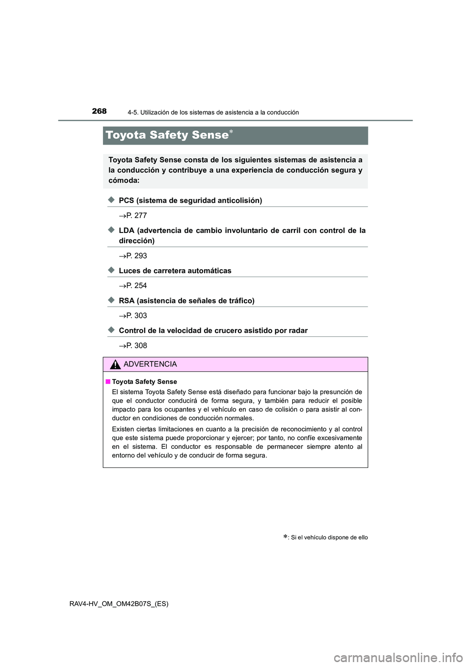TOYOTA RAV4 HYBRID 2017  Manual del propietario (in Spanish) 2684-5. Utilización de los sistemas de asistencia a la conducción
RAV4-HV_OM_OM42B07S_(ES)
Toyota Safety Sense∗
◆PCS (sistema de seguridad anticolisión)
→P. 277
◆LDA (advertencia de cambio 