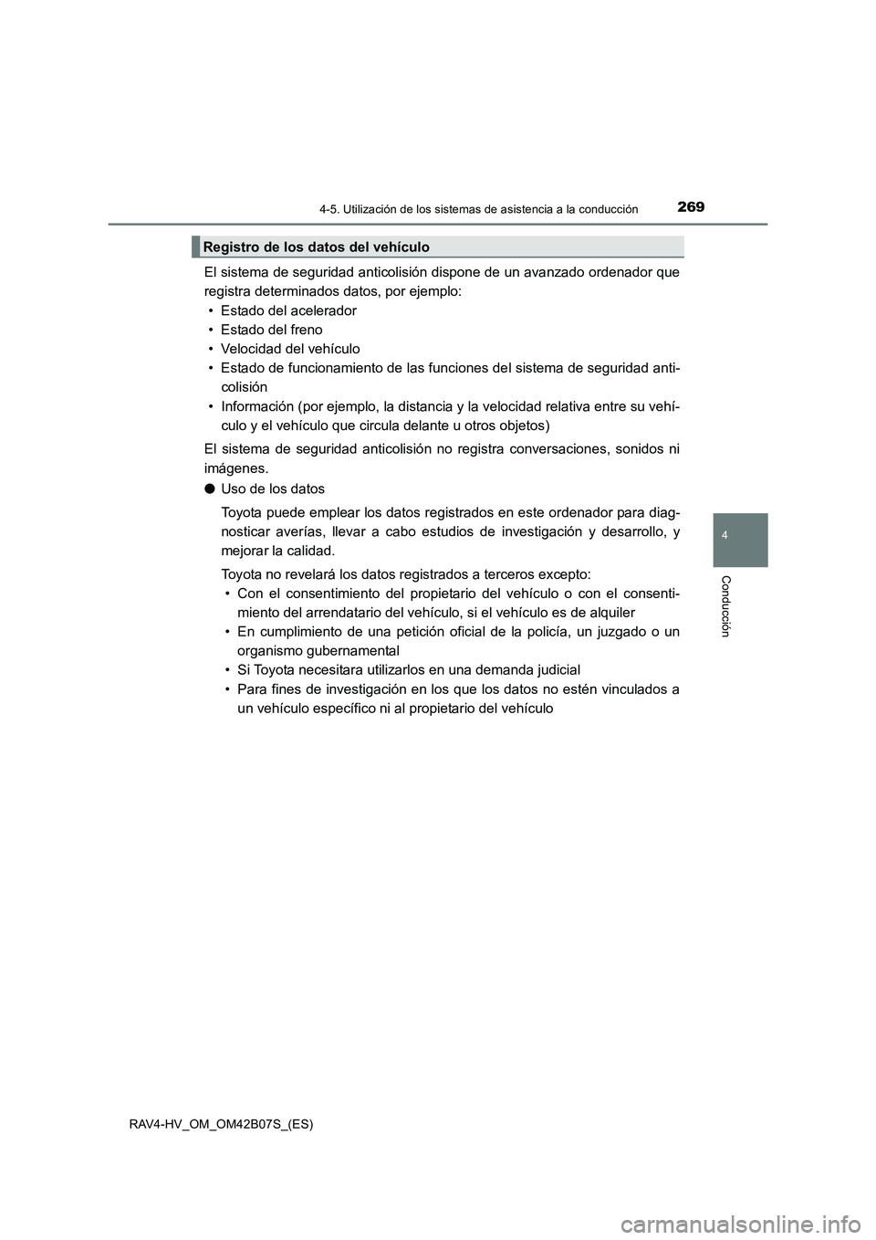 TOYOTA RAV4 HYBRID 2017  Manual del propietario (in Spanish) 2694-5. Utilización de los sistemas de asistencia a la conducción
4
Conducción
RAV4-HV_OM_OM42B07S_(ES)
El sistema de seguridad anticolisión dispone de un avanzado ordenador que
registra determina