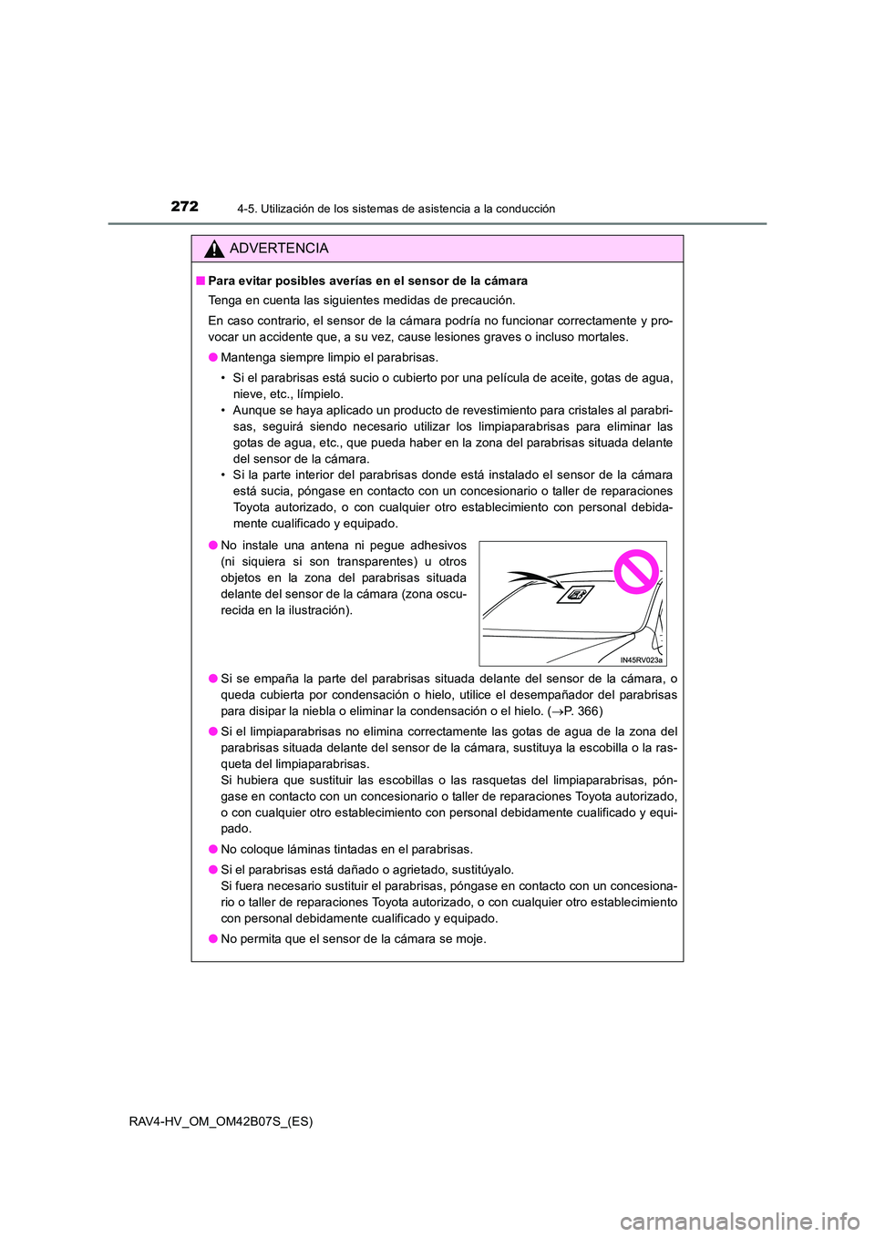 TOYOTA RAV4 HYBRID 2017 Manual del propietario (in Spanish) 2724-5. Utilización de los sistemas de asistencia a la conducción
RAV4-HV_OM_OM42B07S_(ES)
ADVERTENCIA
■Para evitar posibles averías en el sensor de la cámara
Tenga en cuenta las siguientes medi TOYOTA RAV4 HYBRID 2017 Manual del propietario (in Spanish) 2724-5. Utilización de los sistemas de asistencia a la conducción
RAV4-HV_OM_OM42B07S_(ES)
ADVERTENCIA
■Para evitar posibles averías en el sensor de la cámara
Tenga en cuenta las siguientes medi