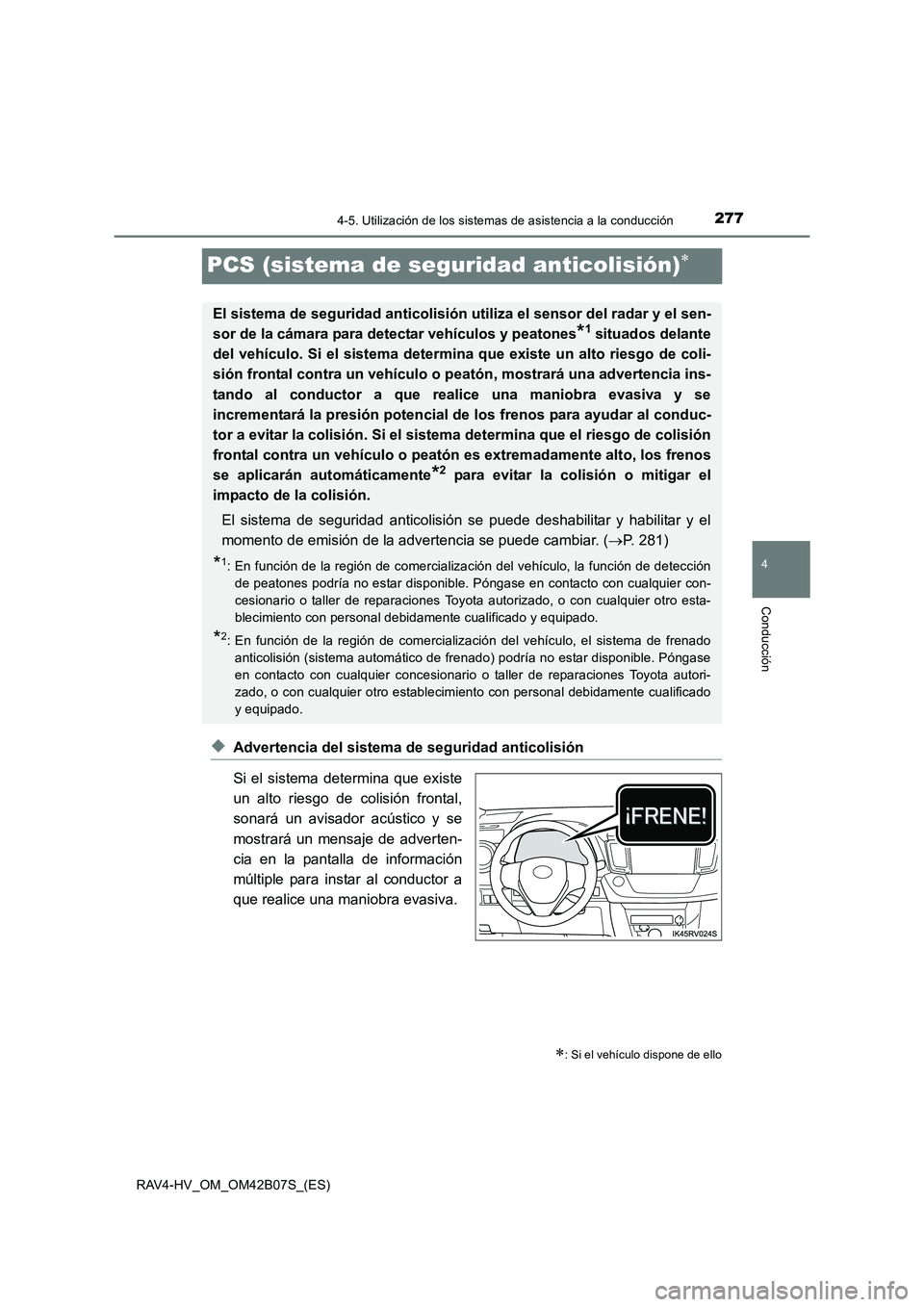 TOYOTA RAV4 HYBRID 2017 Manual del propietario (in Spanish) 277
4
4-5. Utilización de los sistemas de asistencia a la conducción
Conducción
RAV4-HV_OM_OM42B07S_(ES)
PCS (sistema de seguridad anticolisión)∗
◆Advertencia del sistema de seguridad anticoli TOYOTA RAV4 HYBRID 2017 Manual del propietario (in Spanish) 277
4
4-5. Utilización de los sistemas de asistencia a la conducción
Conducción
RAV4-HV_OM_OM42B07S_(ES)
PCS (sistema de seguridad anticolisión)∗
◆Advertencia del sistema de seguridad anticoli