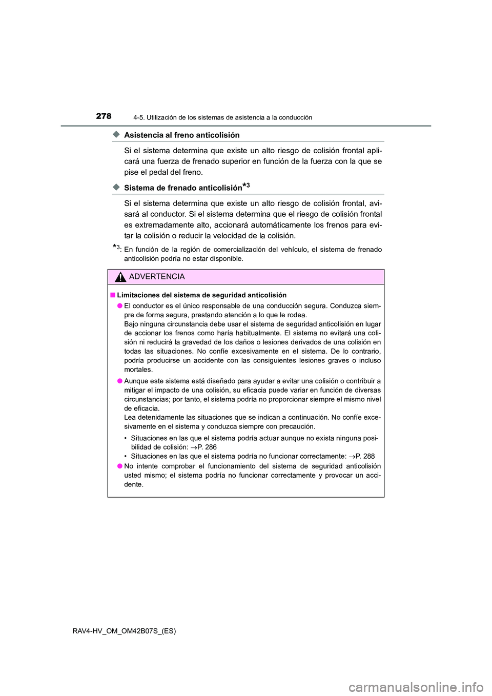 TOYOTA RAV4 HYBRID 2017 Manual del propietario (in Spanish) 2784-5. Utilización de los sistemas de asistencia a la conducción
RAV4-HV_OM_OM42B07S_(ES)
◆Asistencia al freno anticolisión
Si el sistema determina que existe un alto riesgo de colisión fronta TOYOTA RAV4 HYBRID 2017 Manual del propietario (in Spanish) 2784-5. Utilización de los sistemas de asistencia a la conducción
RAV4-HV_OM_OM42B07S_(ES)
◆Asistencia al freno anticolisión
Si el sistema determina que existe un alto riesgo de colisión fronta