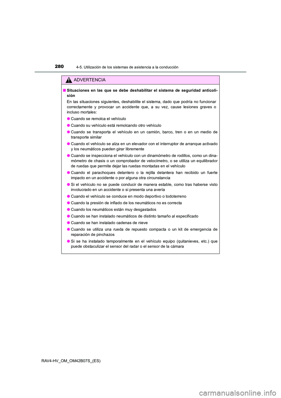 TOYOTA RAV4 HYBRID 2017 Manual del propietario (in Spanish) 2804-5. Utilización de los sistemas de asistencia a la conducción
RAV4-HV_OM_OM42B07S_(ES)
ADVERTENCIA
■Situaciones en las que se debe deshabilitar el sistema de seguridad anticoli-
sión
En las s TOYOTA RAV4 HYBRID 2017 Manual del propietario (in Spanish) 2804-5. Utilización de los sistemas de asistencia a la conducción
RAV4-HV_OM_OM42B07S_(ES)
ADVERTENCIA
■Situaciones en las que se debe deshabilitar el sistema de seguridad anticoli-
sión
En las s