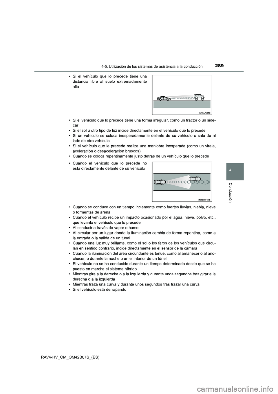 TOYOTA RAV4 HYBRID 2017  Manual del propietario (in Spanish) 2894-5. Utilización de los sistemas de asistencia a la conducción
4
Conducción
RAV4-HV_OM_OM42B07S_(ES)• Si el vehículo que lo precede tiene una forma irregular, como un tractor o un side-
car
