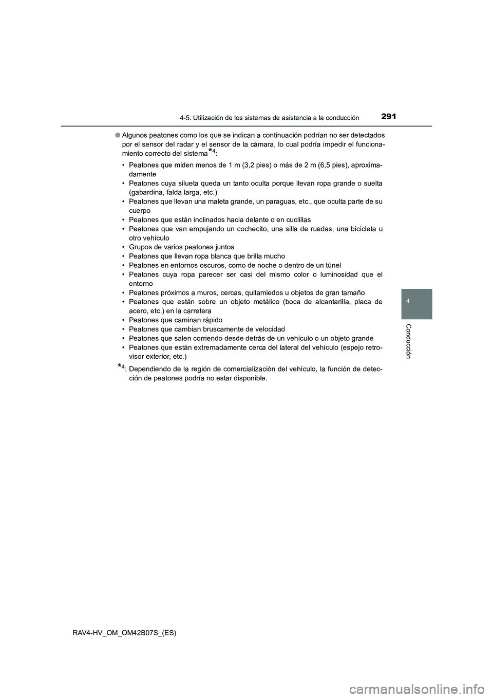 TOYOTA RAV4 HYBRID 2017  Manual del propietario (in Spanish) 2914-5. Utilización de los sistemas de asistencia a la conducción
4
Conducción
RAV4-HV_OM_OM42B07S_(ES)●
Algunos peatones como los que se indican a continuación podrían no ser detectados
por el