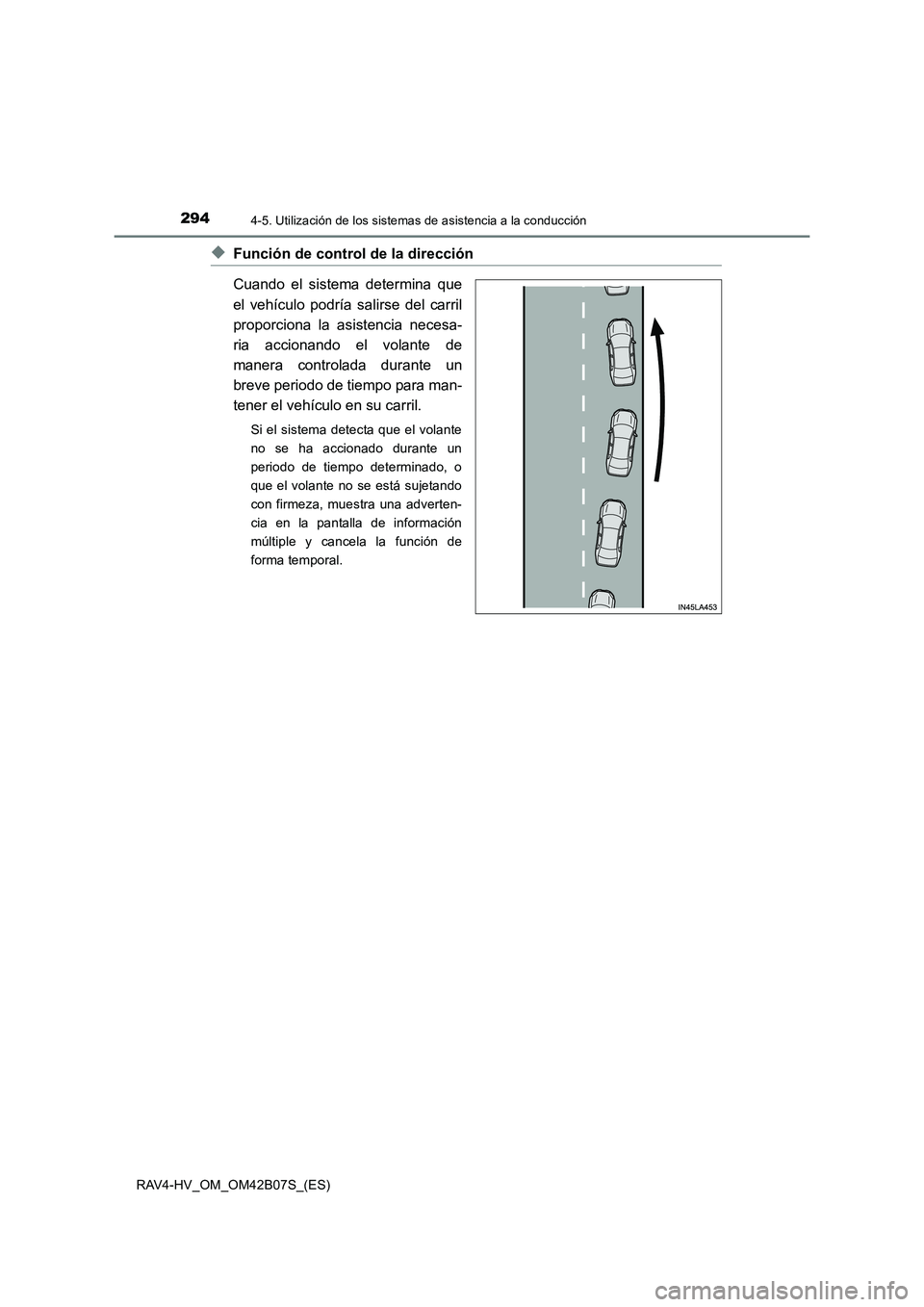 TOYOTA RAV4 HYBRID 2017  Manual del propietario (in Spanish) 2944-5. Utilización de los sistemas de asistencia a la conducción
RAV4-HV_OM_OM42B07S_(ES)
◆Función de control de la dirección
Cuando el sistema determina que
el vehículo podría salirse del ca