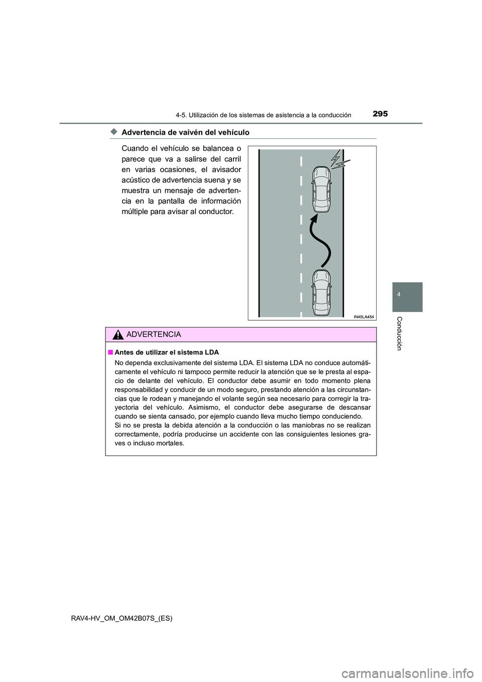 TOYOTA RAV4 HYBRID 2017  Manual del propietario (in Spanish) 2954-5. Utilización de los sistemas de asistencia a la conducción
4
Conducción
RAV4-HV_OM_OM42B07S_(ES)
◆Advertencia de vaivén del vehículo
Cuando el vehículo se balancea o
parece que va a sal