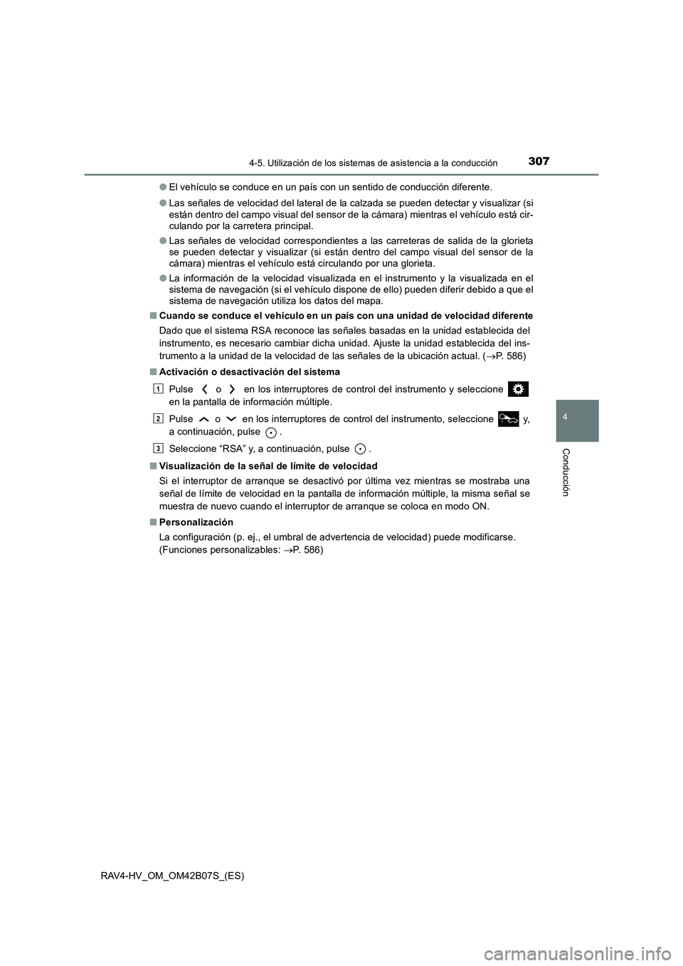 TOYOTA RAV4 HYBRID 2017 Manual del propietario (in Spanish) 3074-5. Utilización de los sistemas de asistencia a la conducción
4
Conducción
RAV4-HV_OM_OM42B07S_(ES)●
El vehículo se conduce en un país con un sentido de conducción diferente.
● Las seña TOYOTA RAV4 HYBRID 2017 Manual del propietario (in Spanish) 3074-5. Utilización de los sistemas de asistencia a la conducción
4
Conducción
RAV4-HV_OM_OM42B07S_(ES)●
El vehículo se conduce en un país con un sentido de conducción diferente.
● Las seña