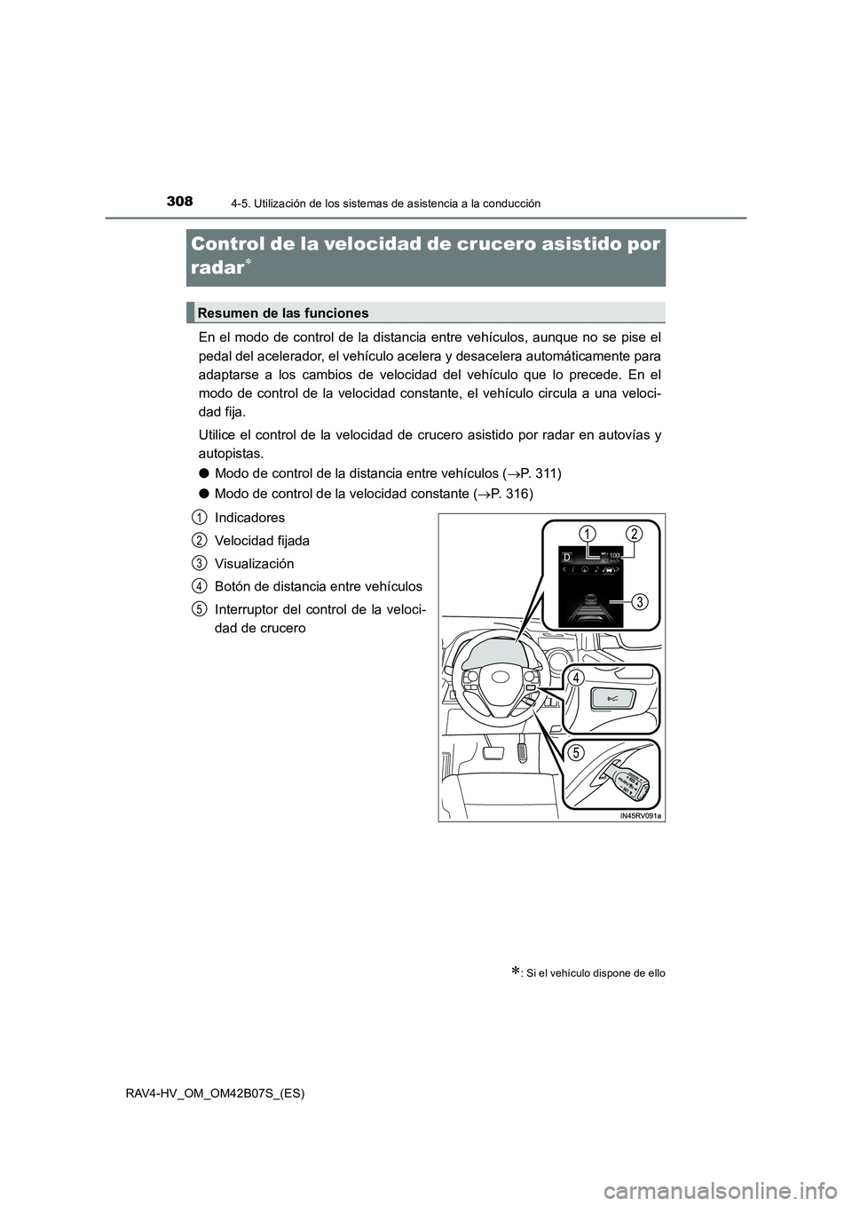 TOYOTA RAV4 HYBRID 2017 Manual del propietario (in Spanish) 3084-5. Utilización de los sistemas de asistencia a la conducción
RAV4-HV_OM_OM42B07S_(ES)
Control de la velocidad de crucero asistido por
radar
∗
En el modo de control de la distancia entre veh TOYOTA RAV4 HYBRID 2017 Manual del propietario (in Spanish) 3084-5. Utilización de los sistemas de asistencia a la conducción
RAV4-HV_OM_OM42B07S_(ES)
Control de la velocidad de crucero asistido por
radar
∗
En el modo de control de la distancia entre veh