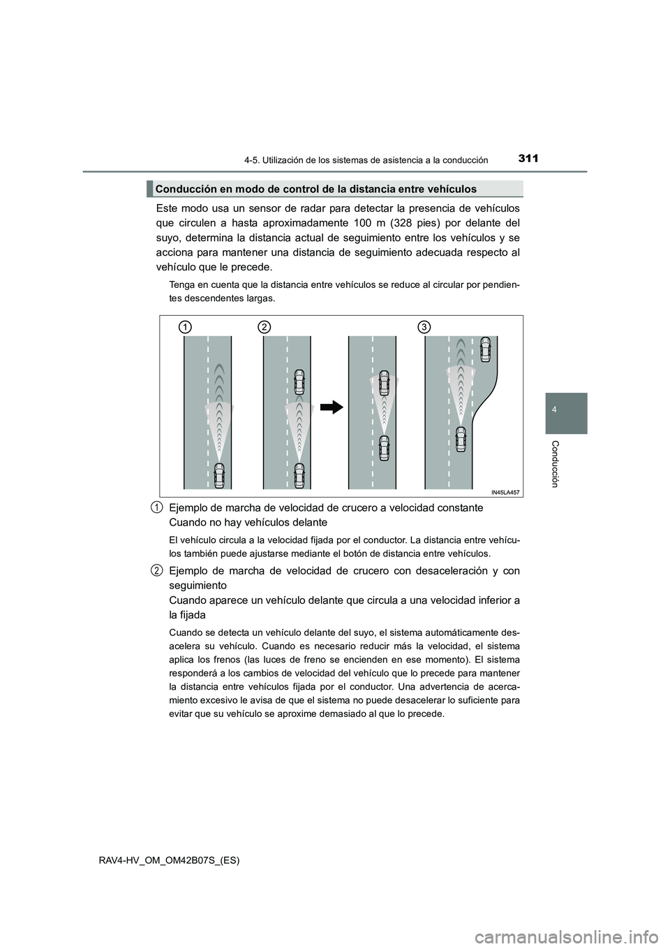 TOYOTA RAV4 HYBRID 2017 Manual del propietario (in Spanish) 3114-5. Utilización de los sistemas de asistencia a la conducción
4
Conducción
RAV4-HV_OM_OM42B07S_(ES)
Este modo usa un sensor de radar para detectar la presencia de vehículos
que circulen a hast TOYOTA RAV4 HYBRID 2017 Manual del propietario (in Spanish) 3114-5. Utilización de los sistemas de asistencia a la conducción
4
Conducción
RAV4-HV_OM_OM42B07S_(ES)
Este modo usa un sensor de radar para detectar la presencia de vehículos
que circulen a hast