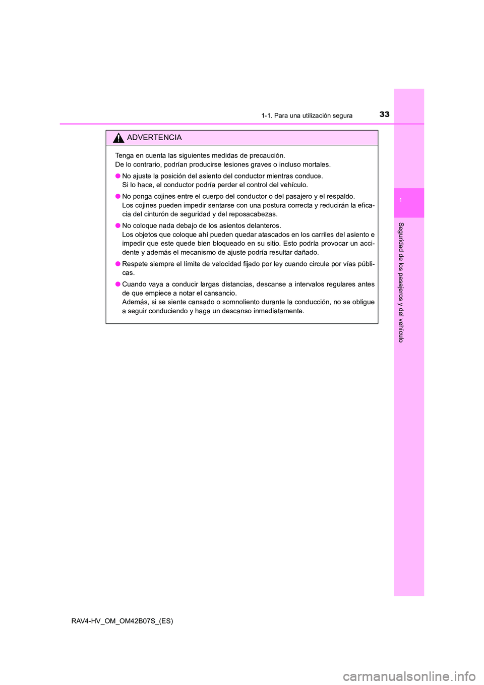 TOYOTA RAV4 HYBRID 2017  Manual del propietario (in Spanish) 331-1. Para una utilización segura
1
RAV4-HV_OM_OM42B07S_(ES)
Seguridad de los pasajeros y del vehículo
ADVERTENCIA
Tenga en cuenta las siguientes medidas de precaución. 
De lo contrario, podrían 