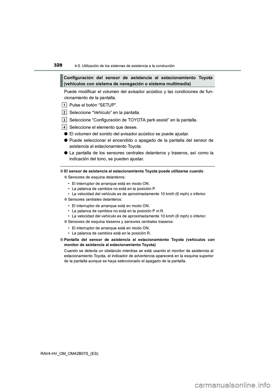 TOYOTA RAV4 HYBRID 2017 Manual del propietario (in Spanish) 3284-5. Utilización de los sistemas de asistencia a la conducción
RAV4-HV_OM_OM42B07S_(ES)
Puede modificar el volumen del avisador acústico y las condiciones de fun-
cionamiento de la pantalla.
Pu TOYOTA RAV4 HYBRID 2017 Manual del propietario (in Spanish) 3284-5. Utilización de los sistemas de asistencia a la conducción
RAV4-HV_OM_OM42B07S_(ES)
Puede modificar el volumen del avisador acústico y las condiciones de fun-
cionamiento de la pantalla.
Pu