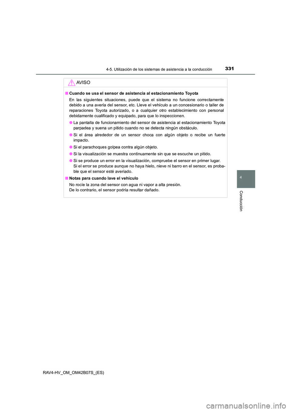 TOYOTA RAV4 HYBRID 2017  Manual del propietario (in Spanish) 3314-5. Utilización de los sistemas de asistencia a la conducción
4
Conducción
RAV4-HV_OM_OM42B07S_(ES)
AV I S O
■Cuando se usa el sensor de asistencia al estacionamiento Toyota
En las siguientes