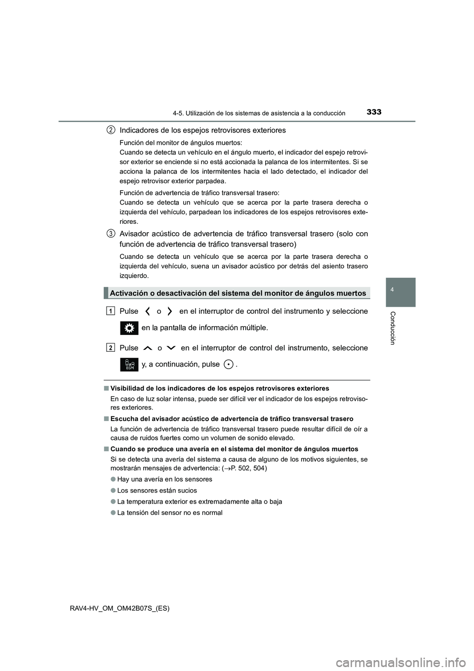 TOYOTA RAV4 HYBRID 2017  Manual del propietario (in Spanish) 3334-5. Utilización de los sistemas de asistencia a la conducción
4
Conducción
RAV4-HV_OM_OM42B07S_(ES)
Indicadores de los espejos retrovisores exteriores
Función del monitor de ángulos muertos: 