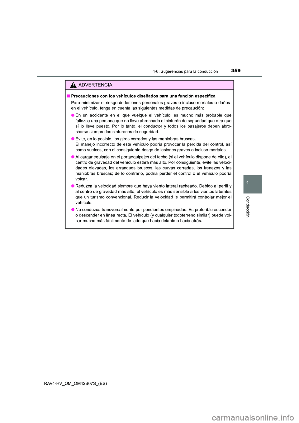 TOYOTA RAV4 HYBRID 2017  Manual del propietario (in Spanish) 3594-6. Sugerencias para la conducción
4
Conducción
RAV4-HV_OM_OM42B07S_(ES)
ADVERTENCIA
■Precauciones con los vehículos diseñados para una función específica
Para minimizar el riesgo de lesio
