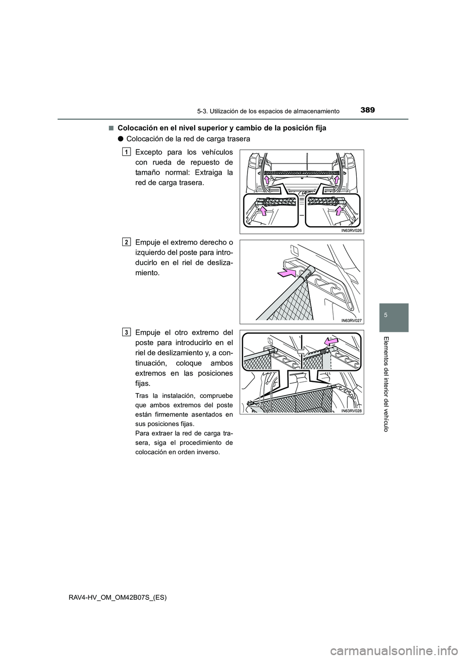 TOYOTA RAV4 HYBRID 2017  Manual del propietario (in Spanish) 3895-3. Utilización de los espacios de almacenamiento
RAV4-HV_OM_OM42B07S_(ES)
5
Elementos del interior del vehículo
■Colocación en el nivel superior y cambio de la posición fija
●Colocación 