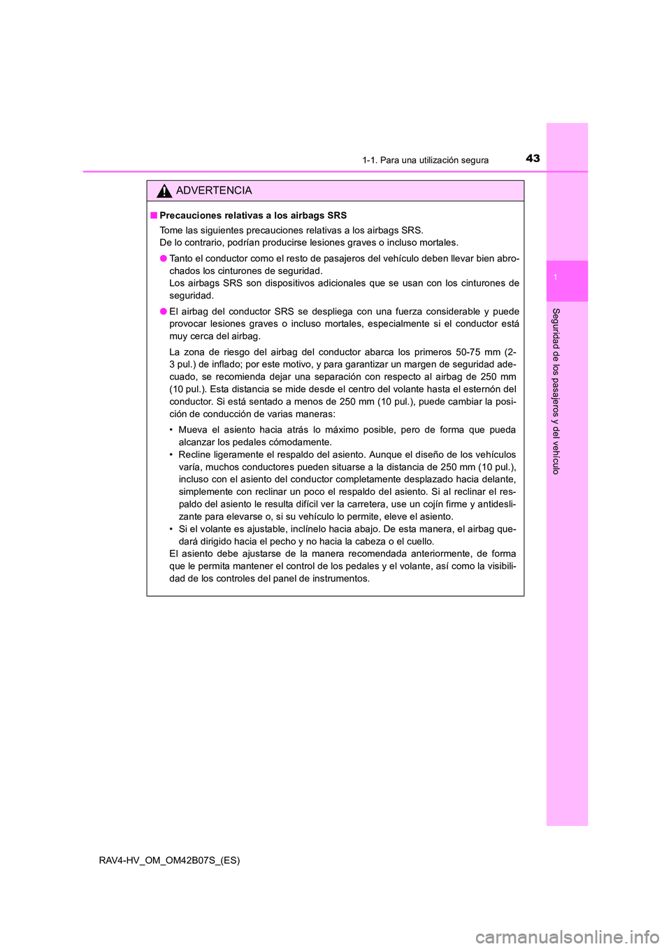 TOYOTA RAV4 HYBRID 2017 Manual del propietario (in Spanish) 431-1. Para una utilización segura
1
RAV4-HV_OM_OM42B07S_(ES)
Seguridad de los pasajeros y del vehículo
ADVERTENCIA
■Precauciones relativas a los airbags SRS
Tome las siguientes precauciones relat TOYOTA RAV4 HYBRID 2017 Manual del propietario (in Spanish) 431-1. Para una utilización segura
1
RAV4-HV_OM_OM42B07S_(ES)
Seguridad de los pasajeros y del vehículo
ADVERTENCIA
■Precauciones relativas a los airbags SRS
Tome las siguientes precauciones relat