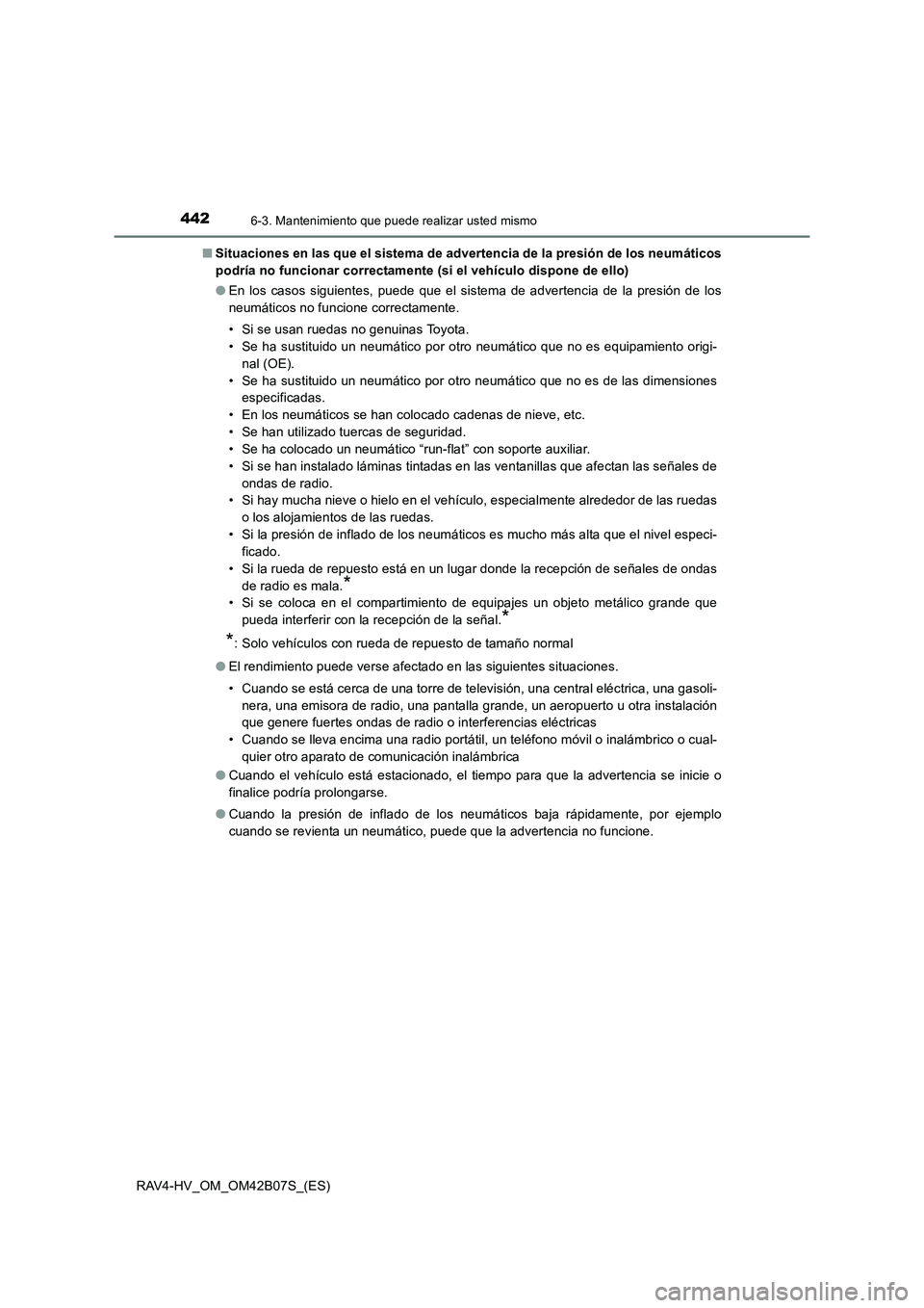 TOYOTA RAV4 HYBRID 2017  Manual del propietario (in Spanish) 4426-3. Mantenimiento que puede realizar usted mismo
RAV4-HV_OM_OM42B07S_(ES)■
Situaciones en las que el sistema de advertencia de la presión de los neumáticos
podría no funcionar correctamente (