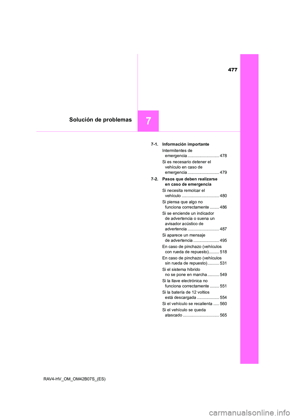 TOYOTA RAV4 HYBRID 2017  Manual del propietario (in Spanish) 477
7Solución de problemas
RAV4-HV_OM_OM42B07S_(ES)7-1. Información importante
Intermitentes de emergencia ........................... 478
Si es necesario detener el  vehículo en caso de 
emergenci
