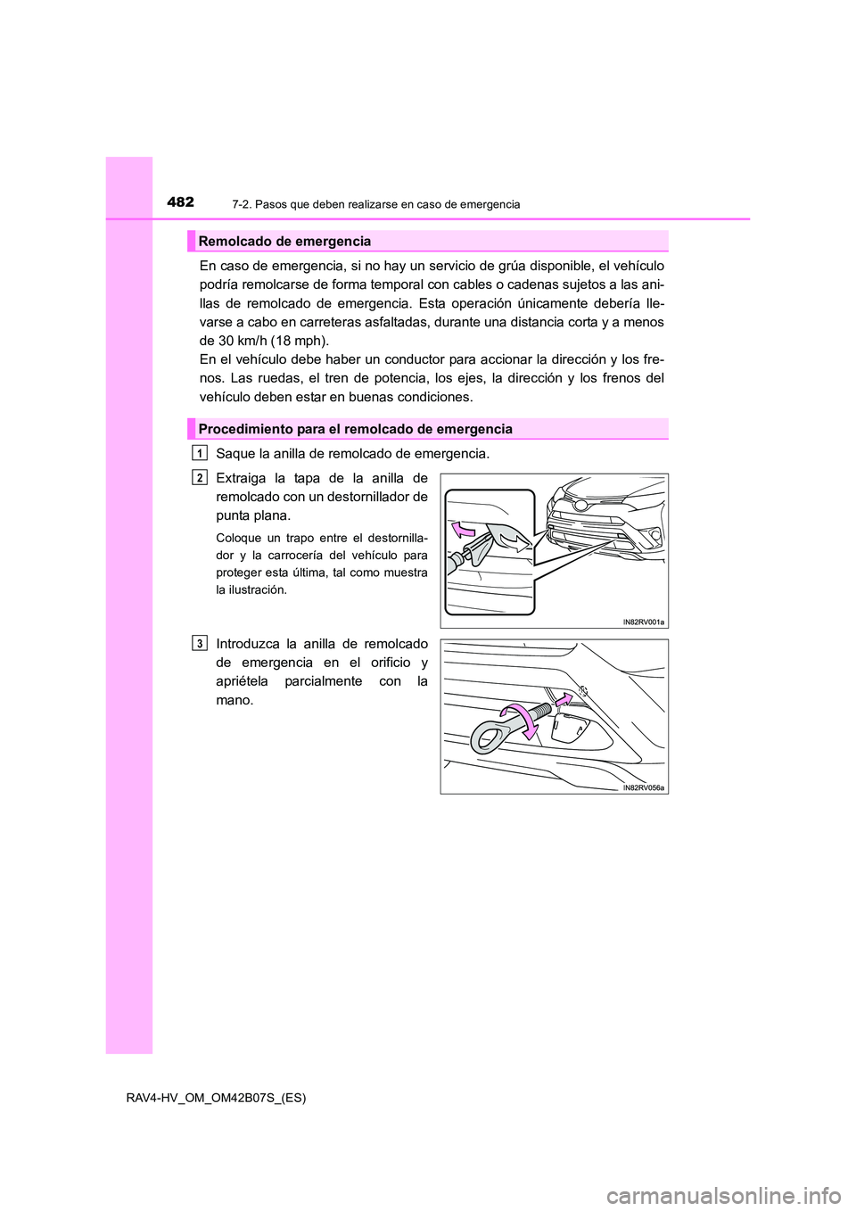 TOYOTA RAV4 HYBRID 2017  Manual del propietario (in Spanish) 4827-2. Pasos que deben realizarse en caso de emergencia
RAV4-HV_OM_OM42B07S_(ES)
En caso de emergencia, si no hay un servicio de grúa disponible, el vehículo
podría remolcarse de forma temporal co