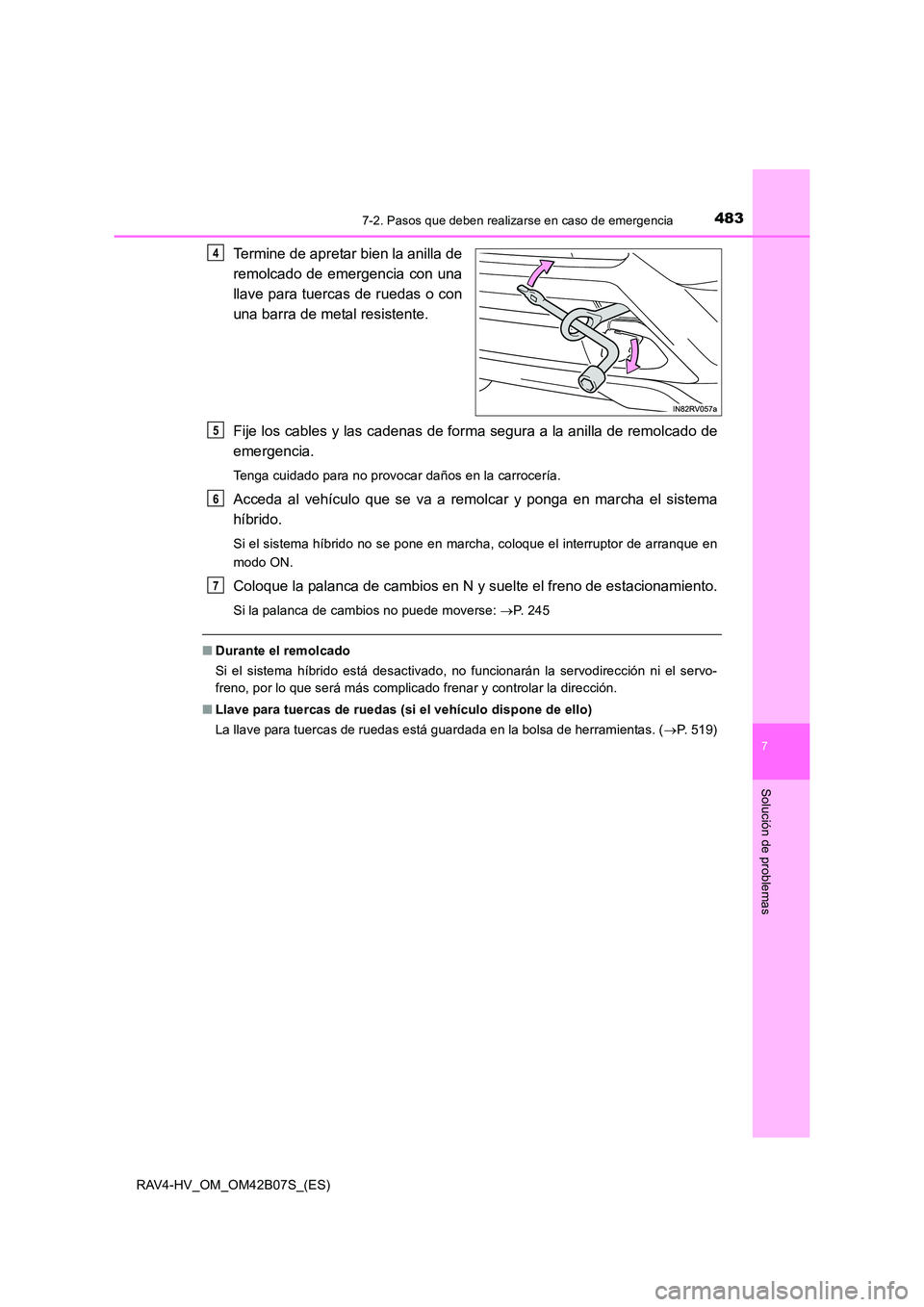 TOYOTA RAV4 HYBRID 2017  Manual del propietario (in Spanish) 4837-2. Pasos que deben realizarse en caso de emergencia
RAV4-HV_OM_OM42B07S_(ES)
7
Solución de problemas
Termine de apretar bien la anilla de
remolcado de emergencia con una
llave para tuercas de ru