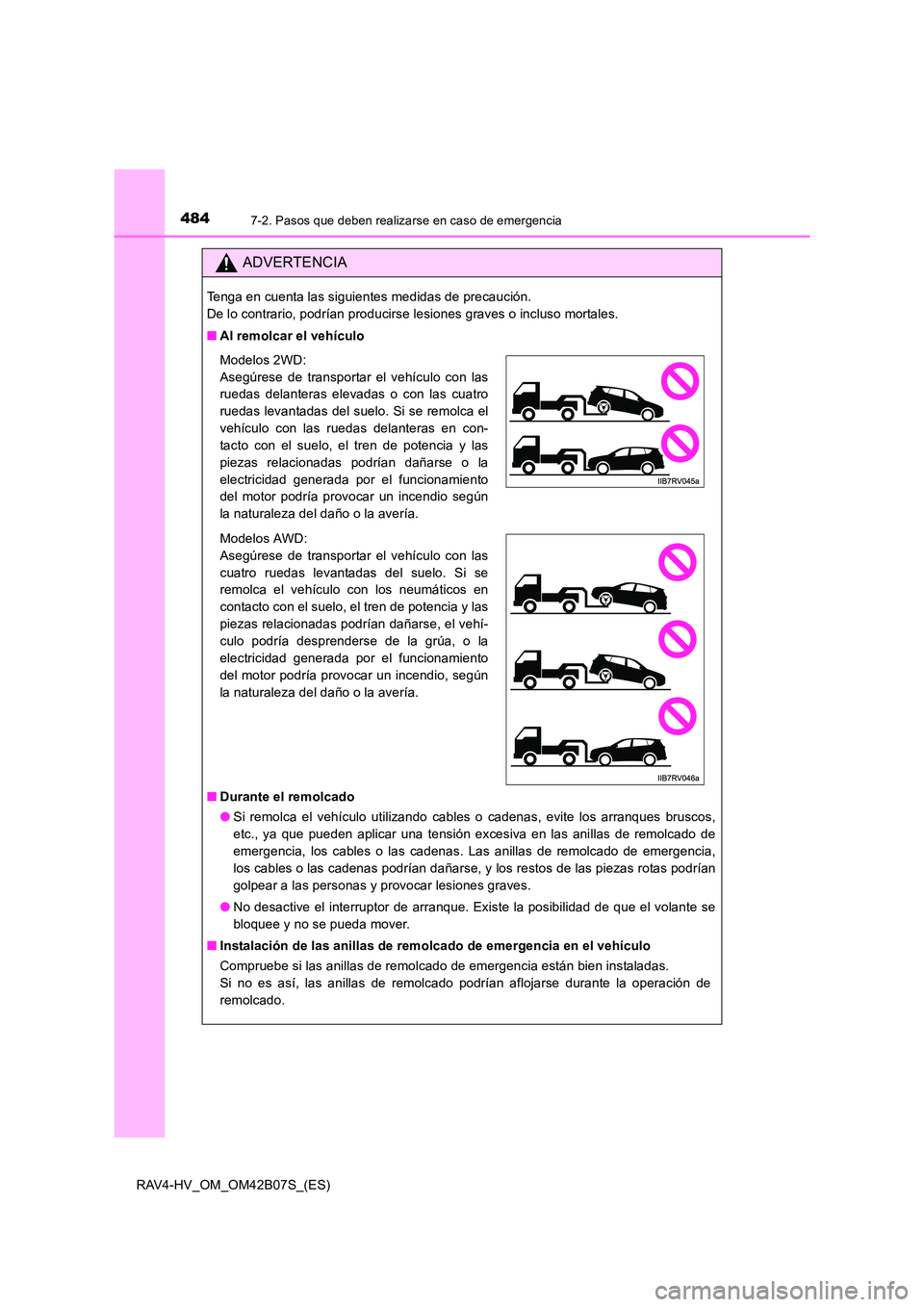 TOYOTA RAV4 HYBRID 2017  Manual del propietario (in Spanish) 4847-2. Pasos que deben realizarse en caso de emergencia
RAV4-HV_OM_OM42B07S_(ES)
ADVERTENCIA
Tenga en cuenta las siguientes medidas de precaución. 
De lo contrario, podrían producirse lesiones grav