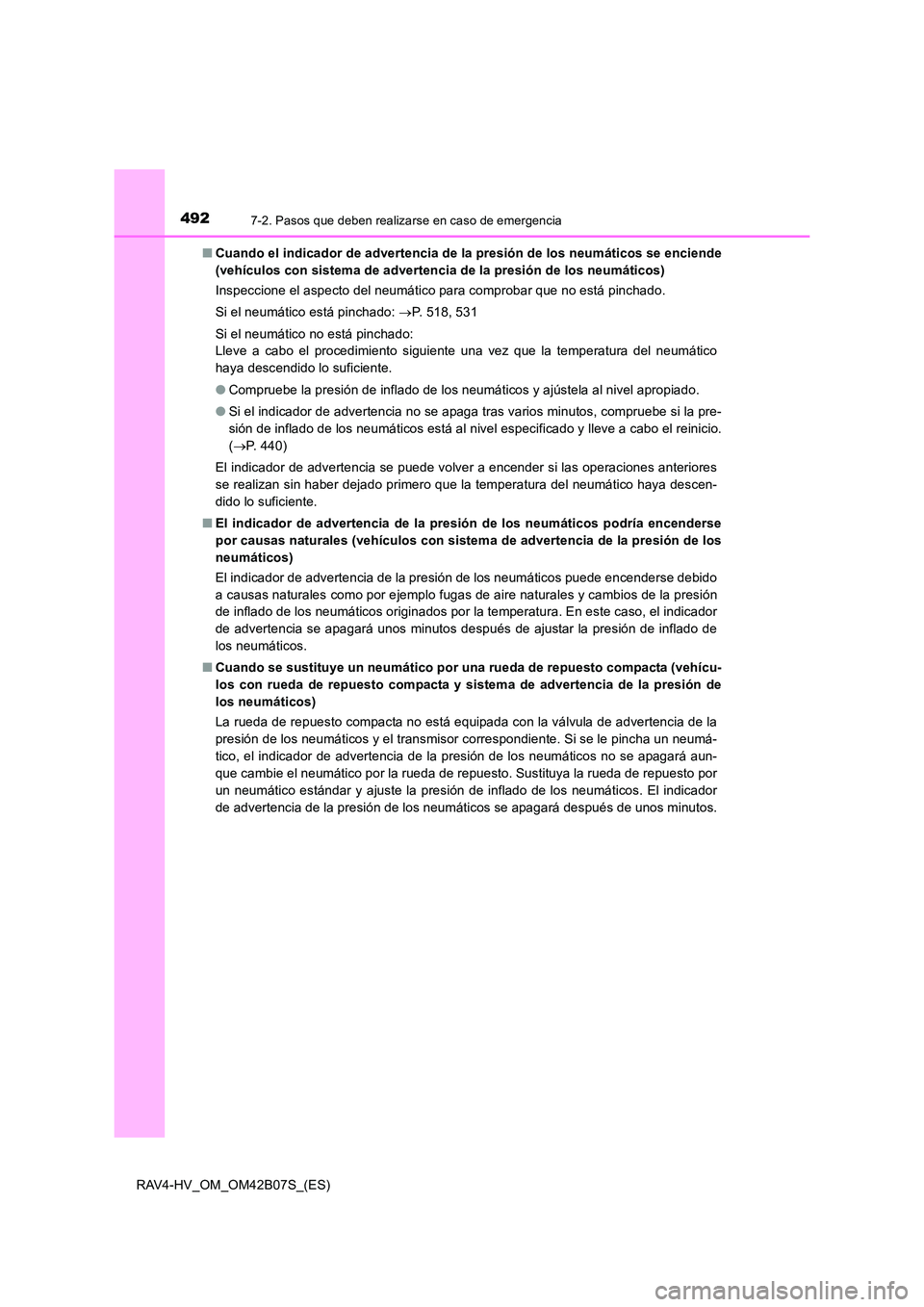 TOYOTA RAV4 HYBRID 2017 Manual del propietario (in Spanish) 4927-2. Pasos que deben realizarse en caso de emergencia
RAV4-HV_OM_OM42B07S_(ES)■
Cuando el indicador de advertencia de la presión de los neumáticos se enciende
(vehículos con sistema de adverte TOYOTA RAV4 HYBRID 2017 Manual del propietario (in Spanish) 4927-2. Pasos que deben realizarse en caso de emergencia
RAV4-HV_OM_OM42B07S_(ES)■
Cuando el indicador de advertencia de la presión de los neumáticos se enciende
(vehículos con sistema de adverte