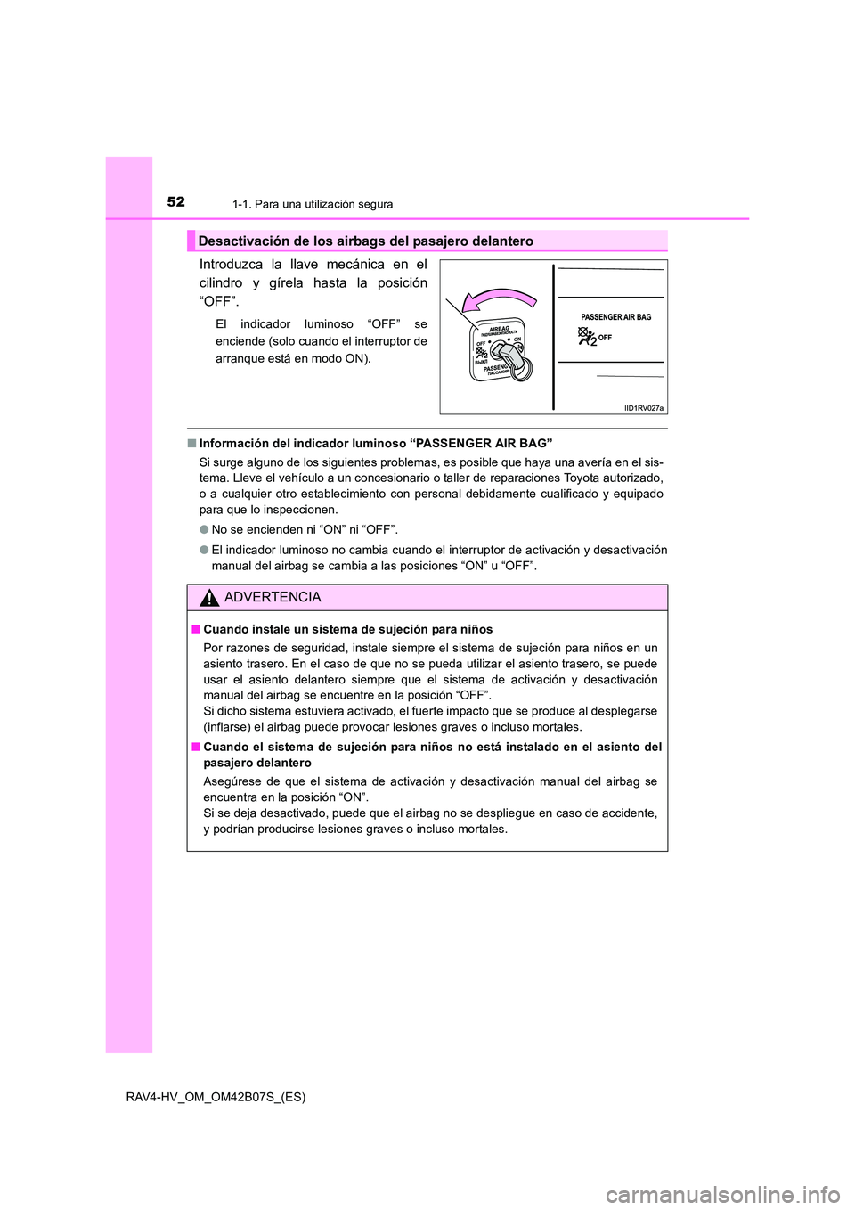 TOYOTA RAV4 HYBRID 2017  Manual del propietario (in Spanish) 521-1. Para una utilización segura
RAV4-HV_OM_OM42B07S_(ES)
Introduzca la llave mecánica en el
cilindro y gírela hasta la posición
“OFF”.
El indicador luminoso “OFF” se
enciende (solo cuan