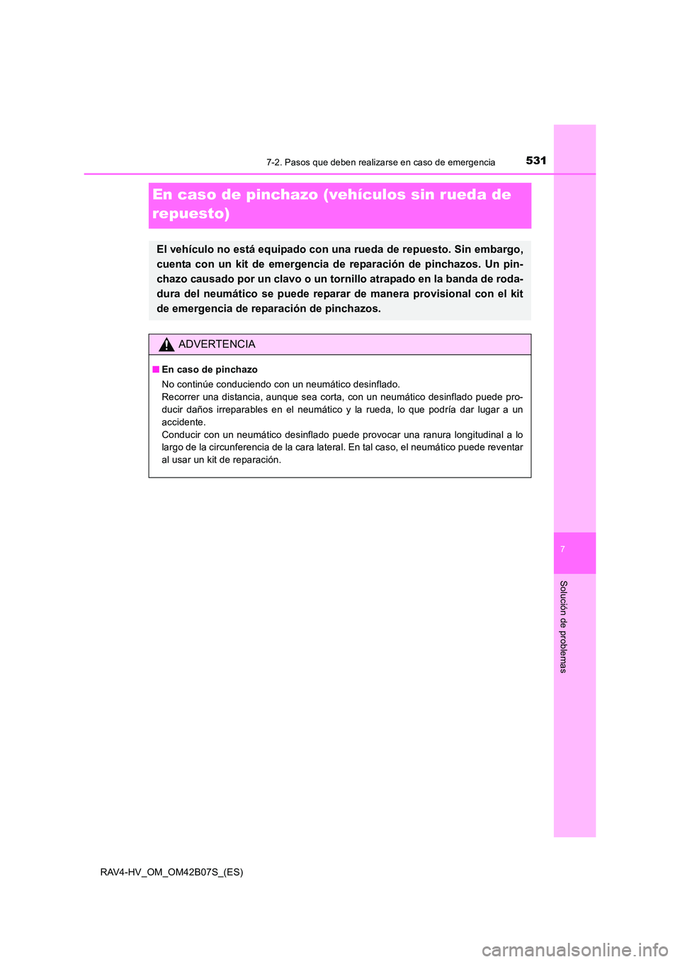 TOYOTA RAV4 HYBRID 2017  Manual del propietario (in Spanish) 5317-2. Pasos que deben realizarse en caso de emergencia
RAV4-HV_OM_OM42B07S_(ES)
7
Solución de problemas
En caso de pinchazo (vehículos sin rueda de 
repuesto)
El vehículo no está equipado con un