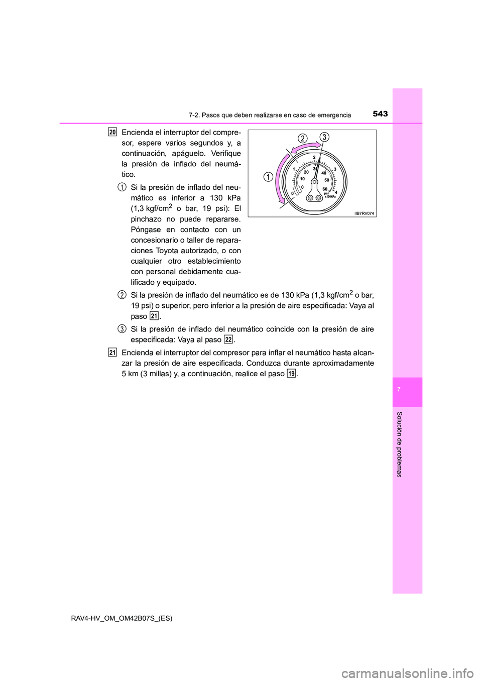 TOYOTA RAV4 HYBRID 2017  Manual del propietario (in Spanish) 5437-2. Pasos que deben realizarse en caso de emergencia
RAV4-HV_OM_OM42B07S_(ES)
7
Solución de problemas
Encienda el interruptor del compre-
sor, espere varios segundos y, a
continuación, apáguelo