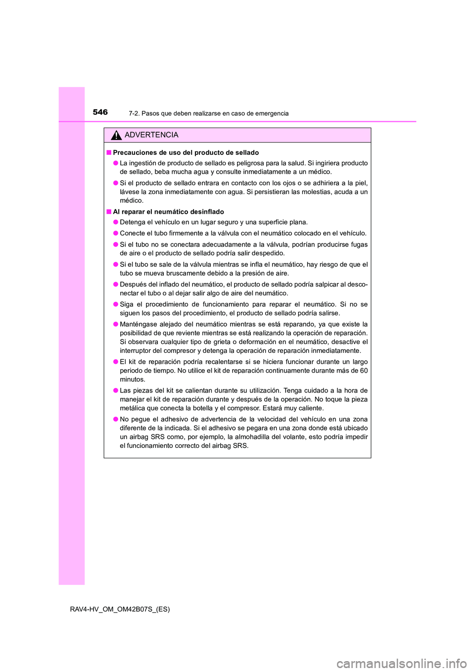 TOYOTA RAV4 HYBRID 2017  Manual del propietario (in Spanish) 5467-2. Pasos que deben realizarse en caso de emergencia
RAV4-HV_OM_OM42B07S_(ES)
ADVERTENCIA
■Precauciones de uso del producto de sellado
●La ingestión de producto de sellado es peligrosa para l