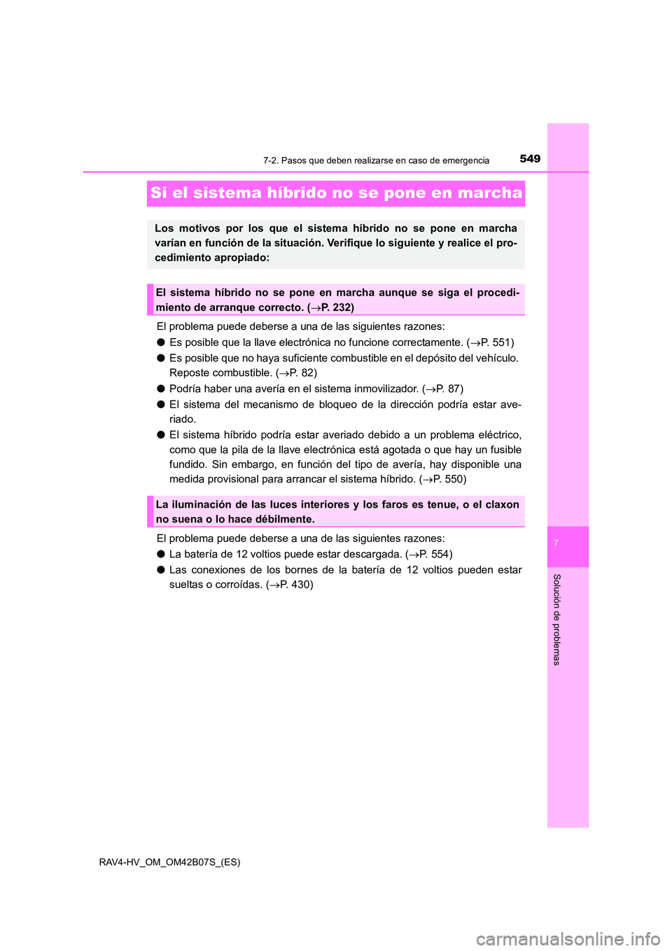 TOYOTA RAV4 HYBRID 2017  Manual del propietario (in Spanish) 5497-2. Pasos que deben realizarse en caso de emergencia
RAV4-HV_OM_OM42B07S_(ES)
7
Solución de problemas
Si el sistema híbrido no se pone en marcha
El problema puede deberse a una de las siguientes