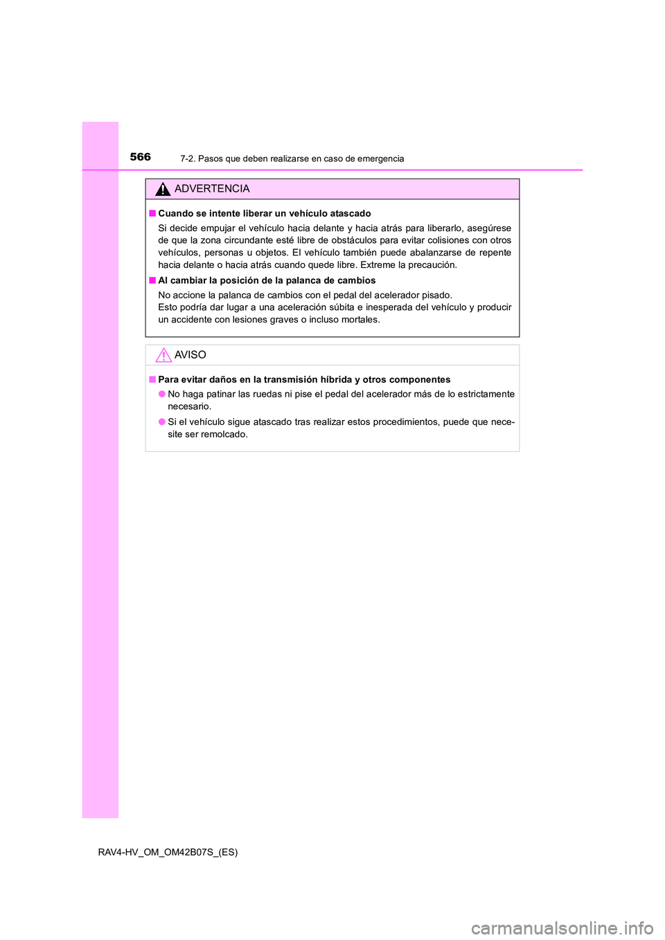 TOYOTA RAV4 HYBRID 2017  Manual del propietario (in Spanish) 5667-2. Pasos que deben realizarse en caso de emergencia
RAV4-HV_OM_OM42B07S_(ES)
ADVERTENCIA
■Cuando se intente liberar un vehículo atascado
Si decide empujar el vehículo hacia delante y hacia at
