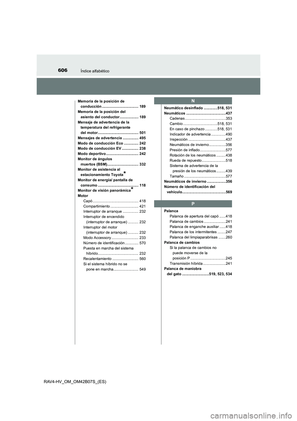 TOYOTA RAV4 HYBRID 2017  Manual del propietario (in Spanish) 606Índice alfabético
RAV4-HV_OM_OM42B07S_(ES)
Memoria de la posición de conducción ................................... 189
Memoria de la posición del  asiento del conductor .................. 189