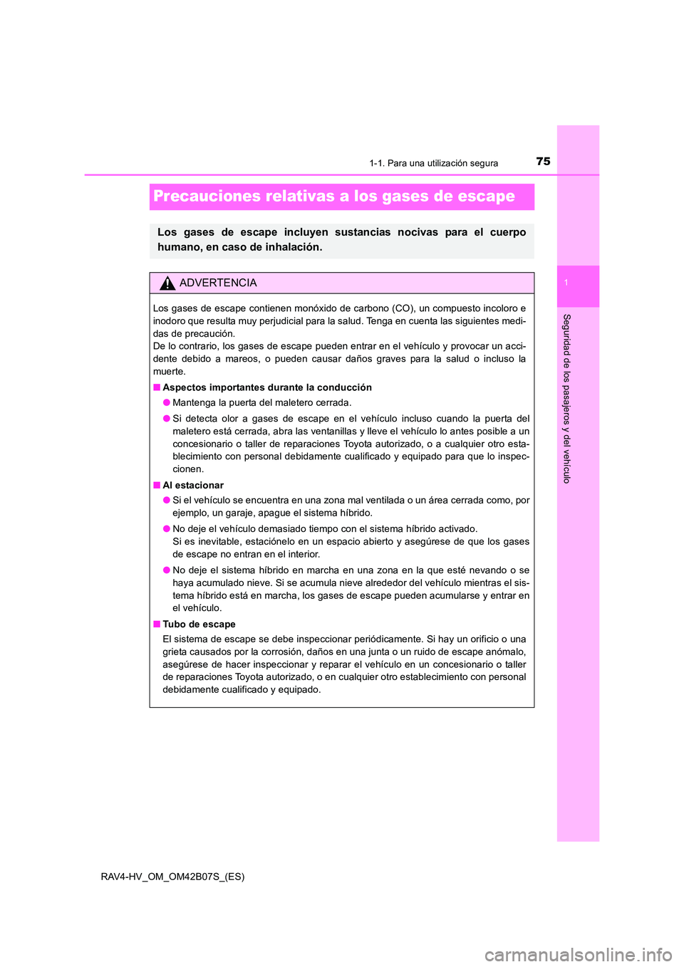TOYOTA RAV4 HYBRID 2017  Manual del propietario (in Spanish) 751-1. Para una utilización segura
1
Seguridad de los pasajeros y del vehículo
RAV4-HV_OM_OM42B07S_(ES)
Precauciones relativas a los gases de escape
Los gases de escape incluyen sustancias nocivas p