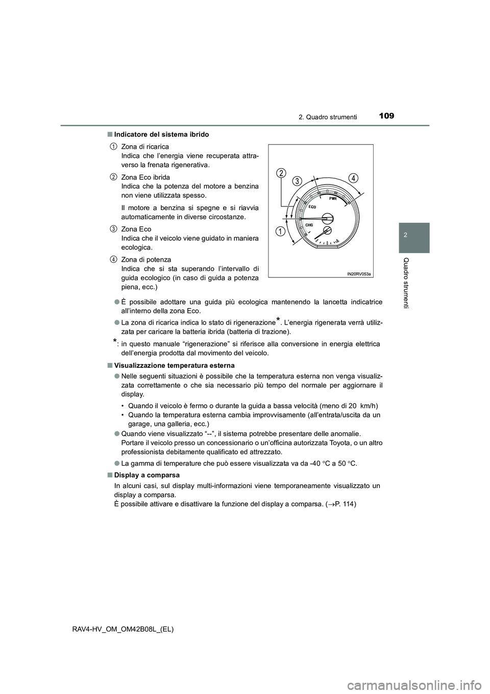 TOYOTA RAV4 HYBRID 2017 Manuale duso (in Italian) 1092. Quadro strumenti
2
Quadro strumenti
RAV4-HV_OM_OM42B08L_(EL)■
Indicatore del sistema ibrido
●È possibile adottare una guida più ecologica mantenendo la lancetta indicatrice
all’interno d TOYOTA RAV4 HYBRID 2017 Manuale duso (in Italian) 1092. Quadro strumenti
2
Quadro strumenti
RAV4-HV_OM_OM42B08L_(EL)■
Indicatore del sistema ibrido
●È possibile adottare una guida più ecologica mantenendo la lancetta indicatrice
all’interno d