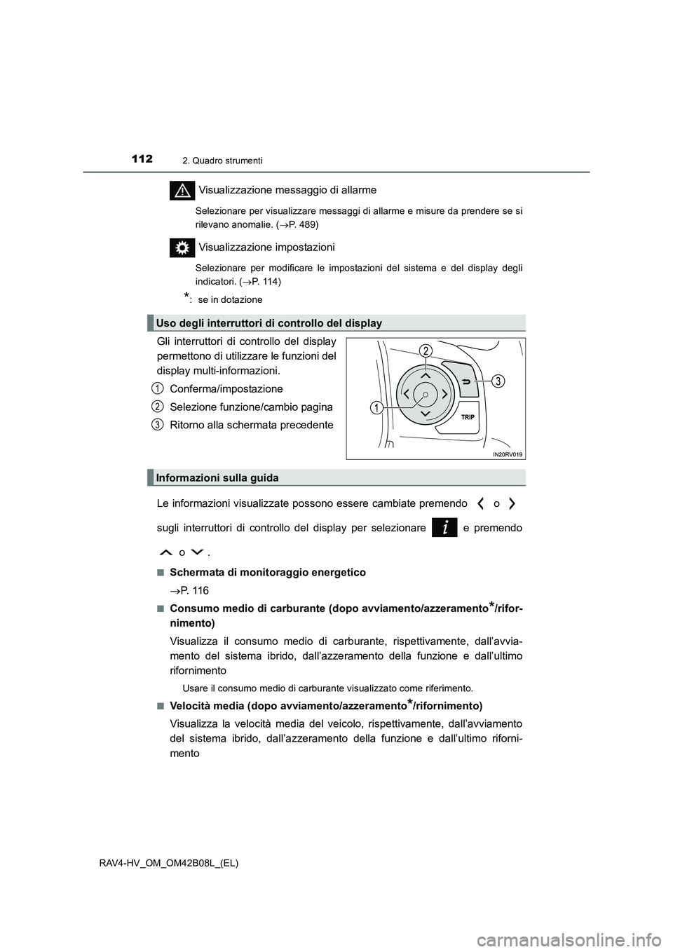 TOYOTA RAV4 HYBRID 2017 Manuale duso (in Italian) 1122. Quadro strumenti
RAV4-HV_OM_OM42B08L_(EL)
Visualizzazione messaggio di allarme
Selezionare per visualizzare messaggi di allarme e misure da prendere se si
rilevano anomalie. (→P. 489)
Visualiz TOYOTA RAV4 HYBRID 2017 Manuale duso (in Italian) 1122. Quadro strumenti
RAV4-HV_OM_OM42B08L_(EL)
Visualizzazione messaggio di allarme
Selezionare per visualizzare messaggi di allarme e misure da prendere se si
rilevano anomalie. (→P. 489)
Visualiz
