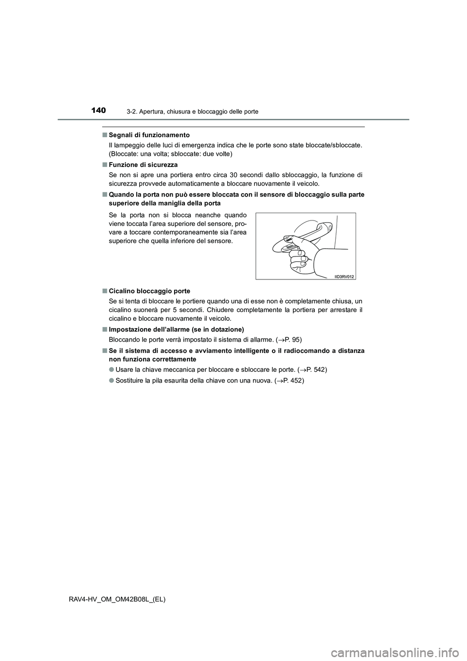 TOYOTA RAV4 HYBRID 2017 Manuale duso (in Italian) 1403-2. Apertura, chiusura e bloccaggio delle porte
RAV4-HV_OM_OM42B08L_(EL)
■Segnali di funzionamento
Il lampeggio delle luci di emergenza indica che le porte sono state bloccate/sbloccate.
(Blocca TOYOTA RAV4 HYBRID 2017 Manuale duso (in Italian) 1403-2. Apertura, chiusura e bloccaggio delle porte
RAV4-HV_OM_OM42B08L_(EL)
■Segnali di funzionamento
Il lampeggio delle luci di emergenza indica che le porte sono state bloccate/sbloccate.
(Blocca