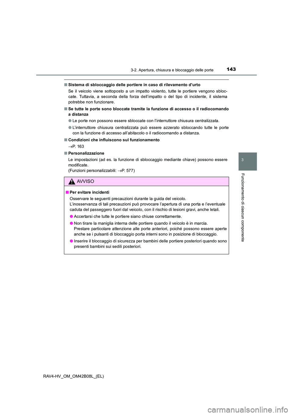 TOYOTA RAV4 HYBRID 2017 Manuale duso (in Italian) 1433-2. Apertura, chiusura e bloccaggio delle porte
3
Funzionamento di ciascun componente
RAV4-HV_OM_OM42B08L_(EL)
■Sistema di sbloccaggio delle portiere in caso di rilevamento d’urto
Se il veicol TOYOTA RAV4 HYBRID 2017 Manuale duso (in Italian) 1433-2. Apertura, chiusura e bloccaggio delle porte
3
Funzionamento di ciascun componente
RAV4-HV_OM_OM42B08L_(EL)
■Sistema di sbloccaggio delle portiere in caso di rilevamento d’urto
Se il veicol