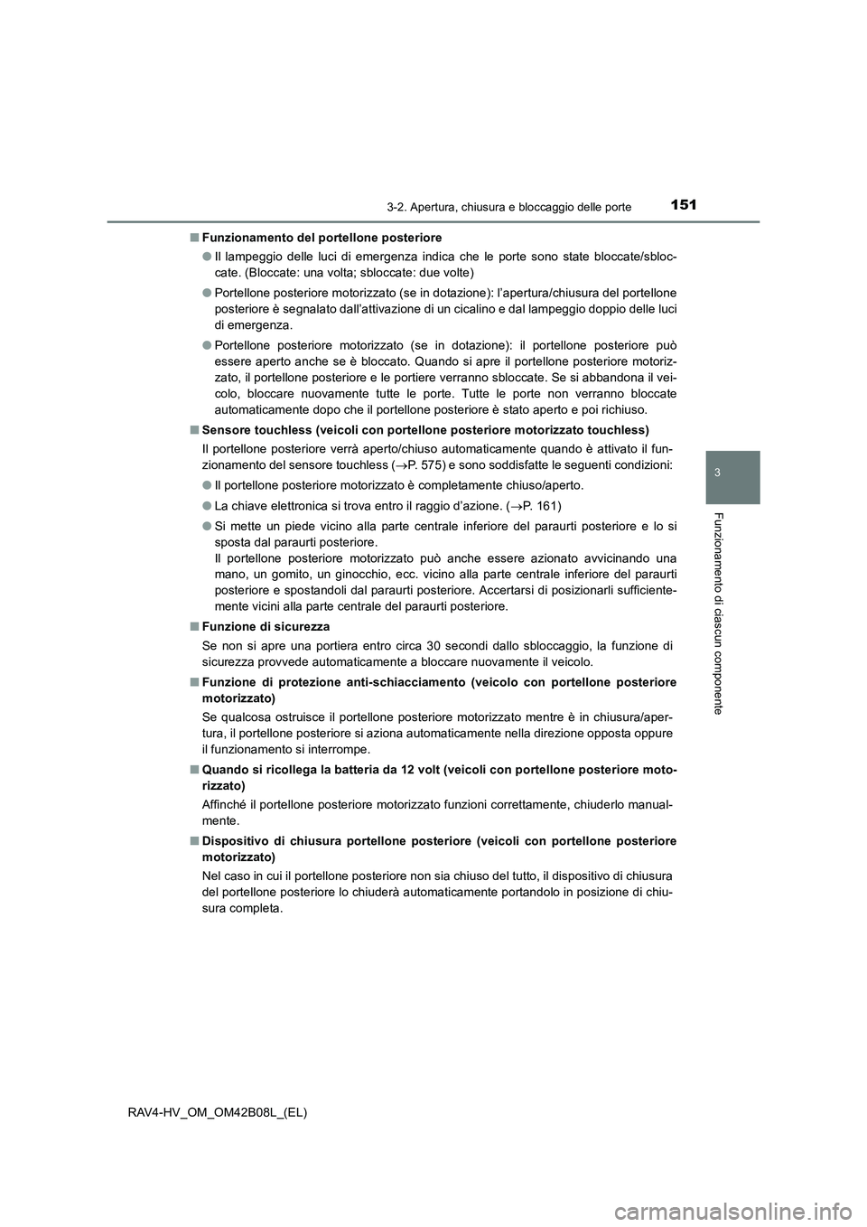 TOYOTA RAV4 HYBRID 2017 Manuale duso (in Italian) 1513-2. Apertura, chiusura e bloccaggio delle porte
3
Funzionamento di ciascun componente
RAV4-HV_OM_OM42B08L_(EL)■
Funzionamento del portellone posteriore
●Il lampeggio delle luci di emergenza in TOYOTA RAV4 HYBRID 2017 Manuale duso (in Italian) 1513-2. Apertura, chiusura e bloccaggio delle porte
3
Funzionamento di ciascun componente
RAV4-HV_OM_OM42B08L_(EL)■
Funzionamento del portellone posteriore
●Il lampeggio delle luci di emergenza in
