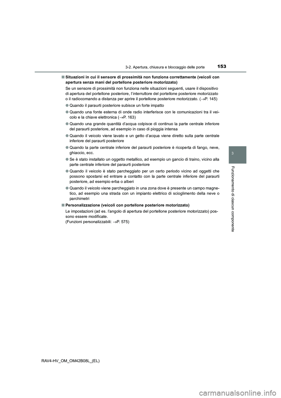 TOYOTA RAV4 HYBRID 2017 Manuale duso (in Italian) 1533-2. Apertura, chiusura e bloccaggio delle porte
3
Funzionamento di ciascun componente
RAV4-HV_OM_OM42B08L_(EL)■
Situazioni in cui il sensore di prossimità non funziona correttamente (veicoli co TOYOTA RAV4 HYBRID 2017 Manuale duso (in Italian) 1533-2. Apertura, chiusura e bloccaggio delle porte
3
Funzionamento di ciascun componente
RAV4-HV_OM_OM42B08L_(EL)■
Situazioni in cui il sensore di prossimità non funziona correttamente (veicoli co