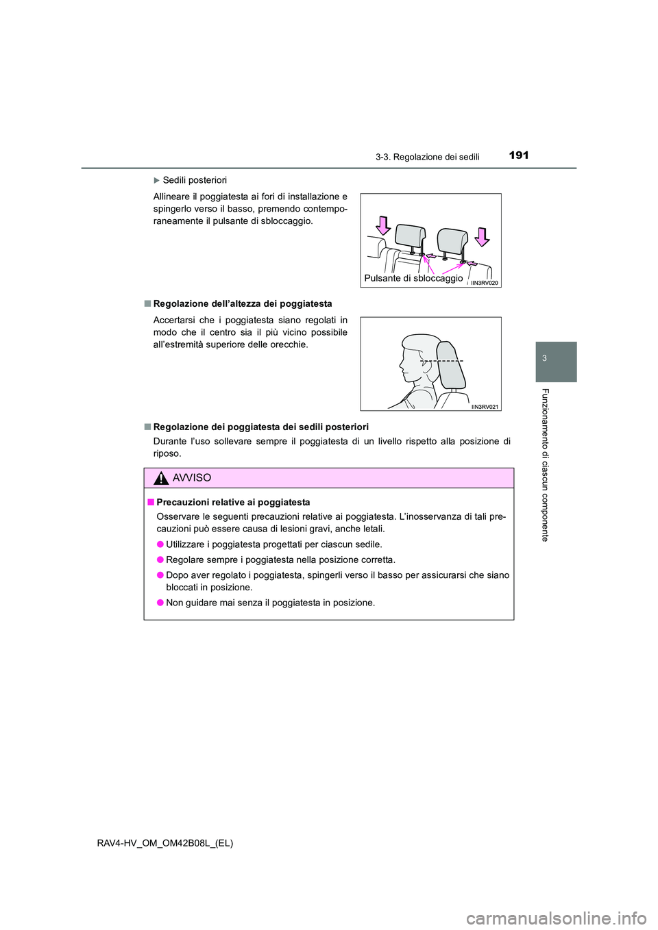 TOYOTA RAV4 HYBRID 2017  Manuale duso (in Italian) 1913-3. Regolazione dei sedili
3
Funzionamento di ciascun componente
RAV4-HV_OM_OM42B08L_(EL)
�XSedili posteriori
■ Regolazione dell’altezza dei poggiatesta
■ Regolazione dei poggiatesta dei sed