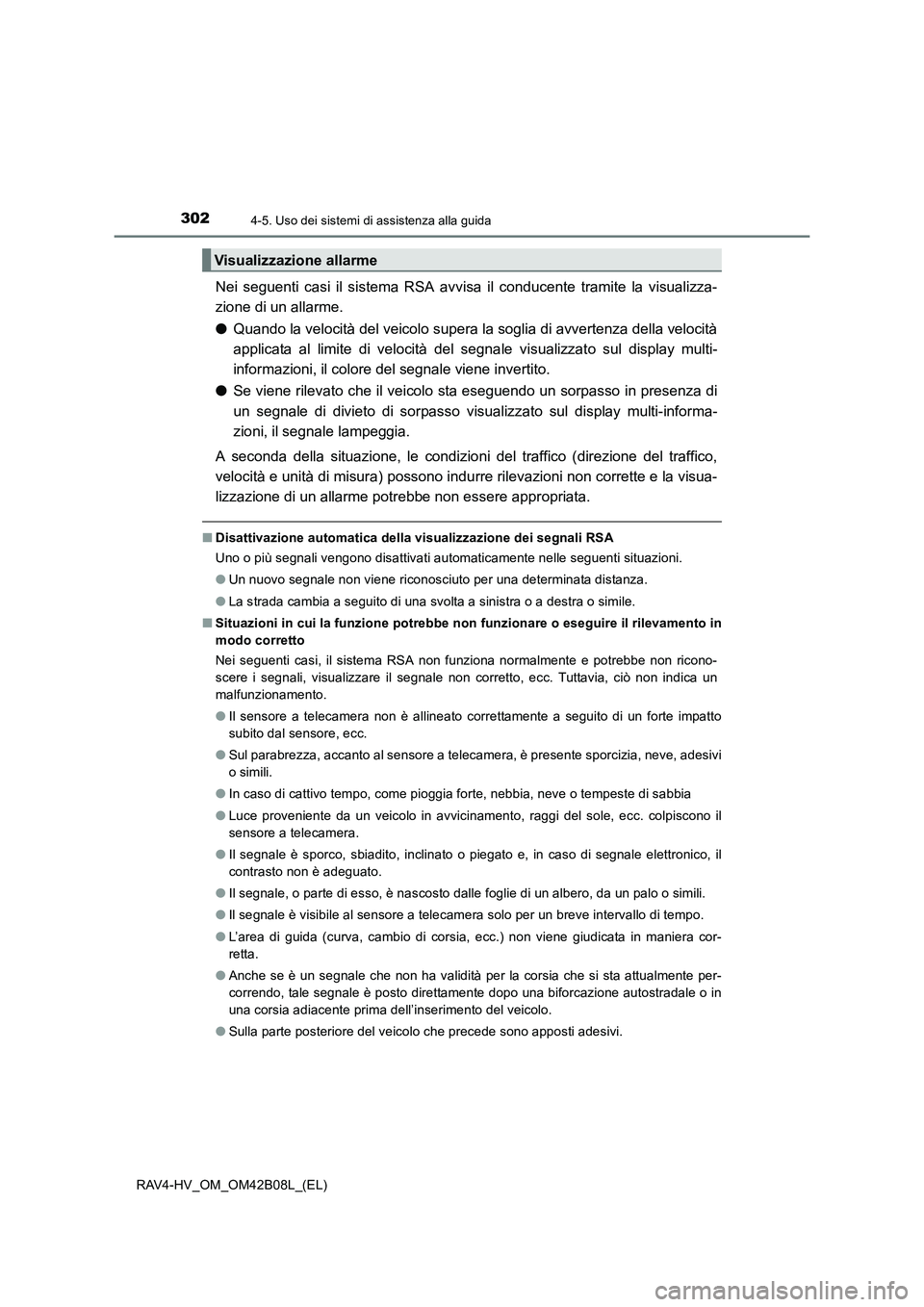 TOYOTA RAV4 HYBRID 2017  Manuale duso (in Italian) 3024-5. Uso dei sistemi di assistenza alla guida
RAV4-HV_OM_OM42B08L_(EL)
Nei seguenti casi il sistema RSA avvisa il conducente tramite la visualizza-
zione di un allarme.
●Quando la velocità del v