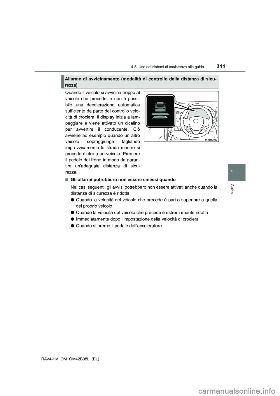 TOYOTA RAV4 HYBRID 2017  Manuale duso (in Italian) 3114-5. Uso dei sistemi di assistenza alla guida
4
Guida
RAV4-HV_OM_OM42B08L_(EL)
Quando il veicolo si avvicina troppo al
veicolo che precede, e non è possi-
bile una decelerazione automatica
suffici