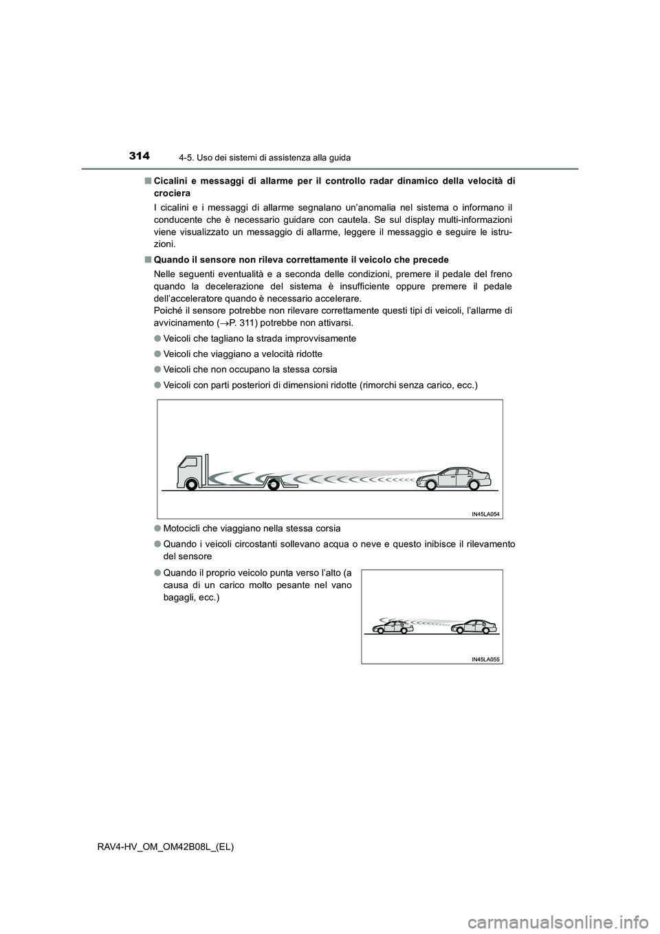 TOYOTA RAV4 HYBRID 2017  Manuale duso (in Italian) 3144-5. Uso dei sistemi di assistenza alla guida
RAV4-HV_OM_OM42B08L_(EL)■
Cicalini e messaggi di alla rme per il controllo radar dinamico della velocità di
crociera
I cicalini e i messaggi di alla