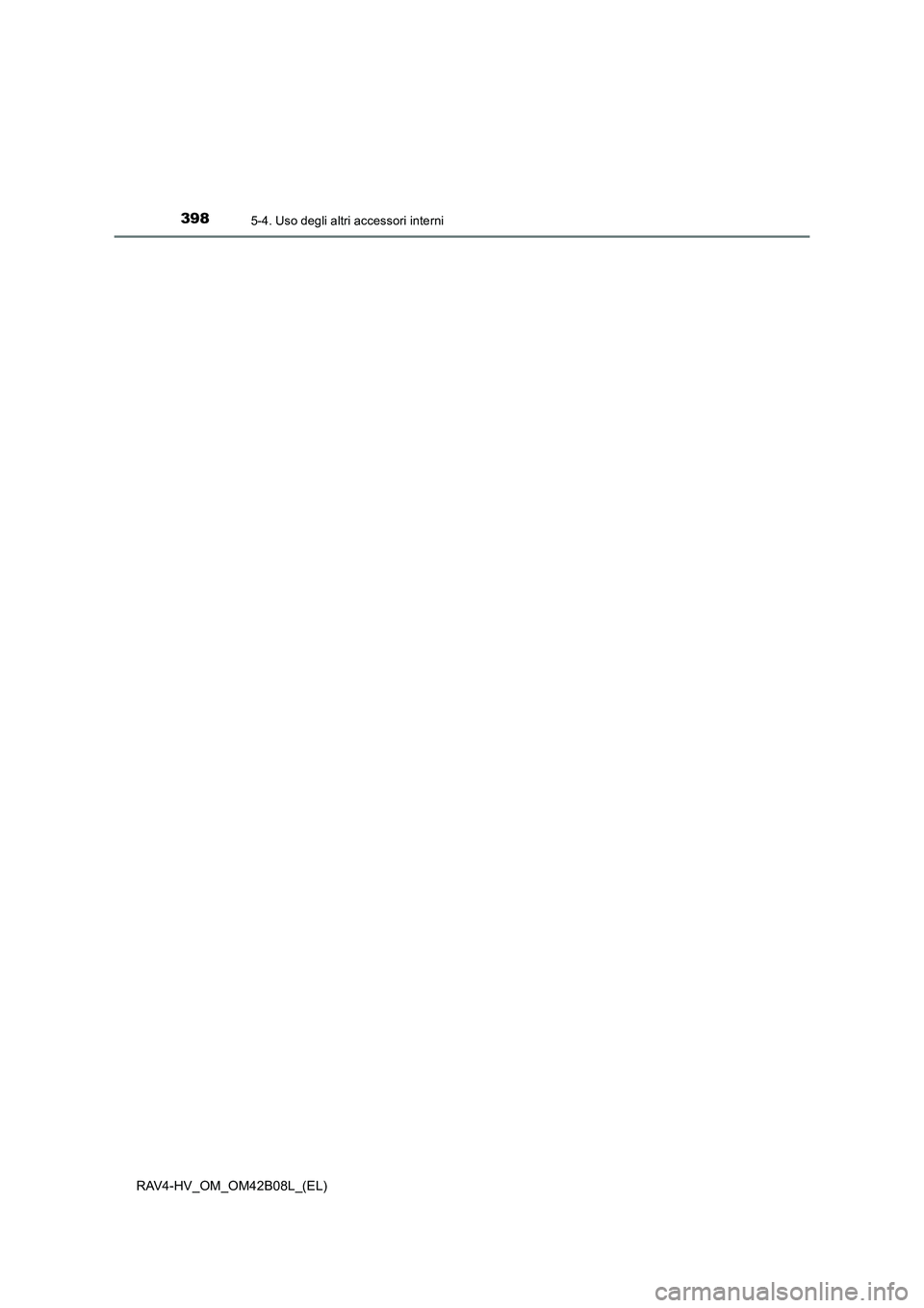 TOYOTA RAV4 HYBRID 2017  Manuale duso (in Italian) 3985-4. Uso degli altri accessori interni
RAV4-HV_OM_OM42B08L_(EL) 