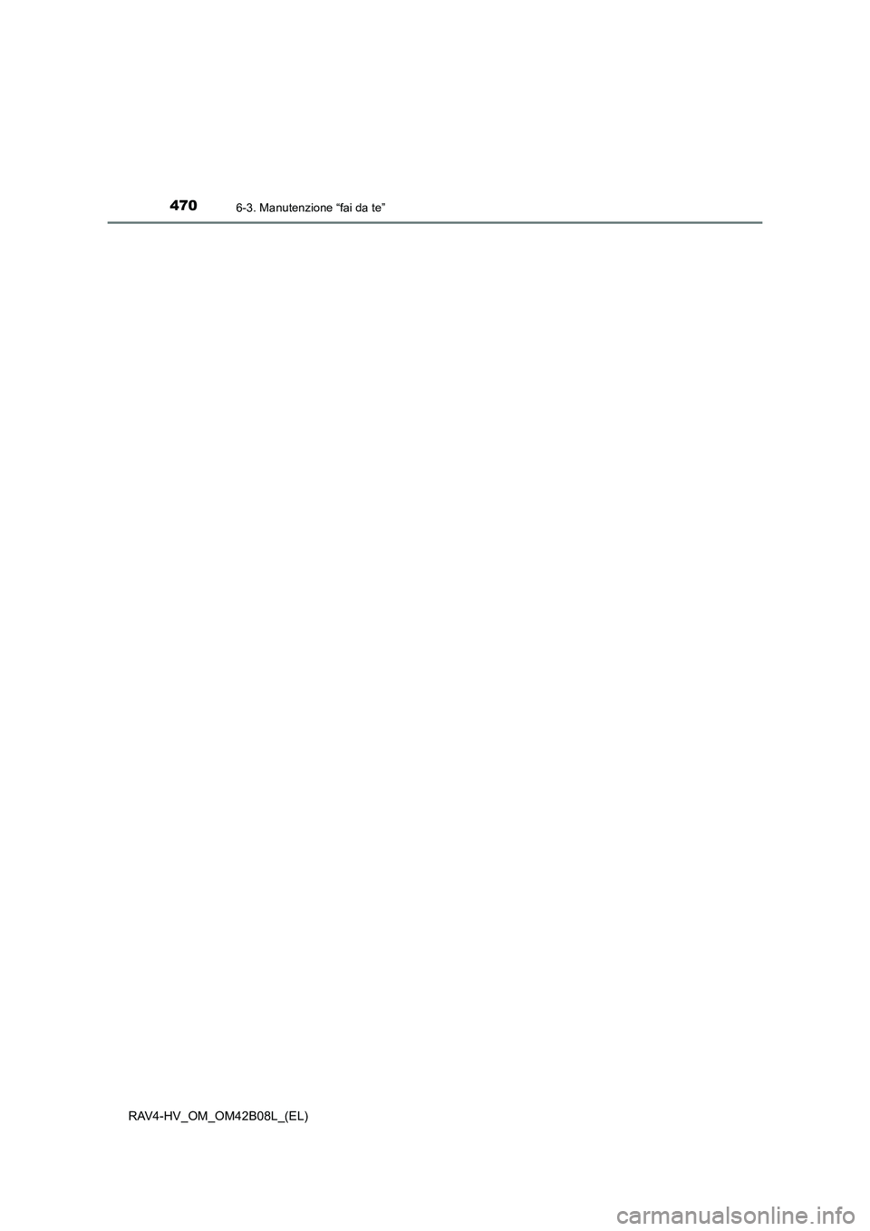 TOYOTA RAV4 HYBRID 2017  Manuale duso (in Italian) 4706-3. Manutenzione “fai da te”
RAV4-HV_OM_OM42B08L_(EL) 