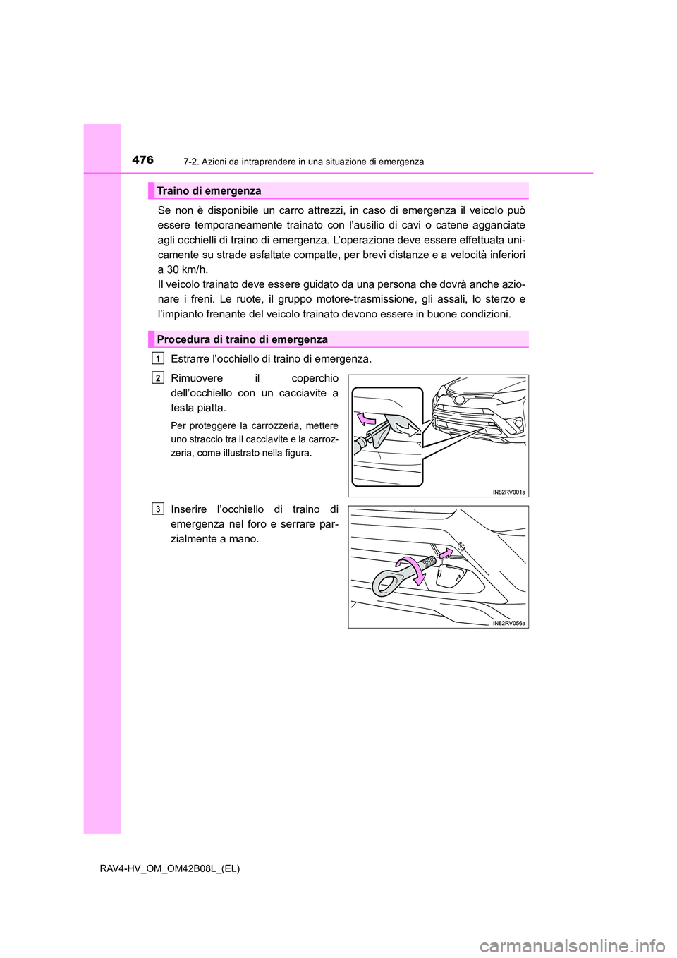 TOYOTA RAV4 HYBRID 2017 Manuale duso (in Italian) 4767-2. Azioni da intraprendere in una situazione di emergenza
RAV4-HV_OM_OM42B08L_(EL)
Se non è disponibile un carro attrezzi, in caso di emergenza il veicolo può
essere temporaneamente trainato co TOYOTA RAV4 HYBRID 2017 Manuale duso (in Italian) 4767-2. Azioni da intraprendere in una situazione di emergenza
RAV4-HV_OM_OM42B08L_(EL)
Se non è disponibile un carro attrezzi, in caso di emergenza il veicolo può
essere temporaneamente trainato co