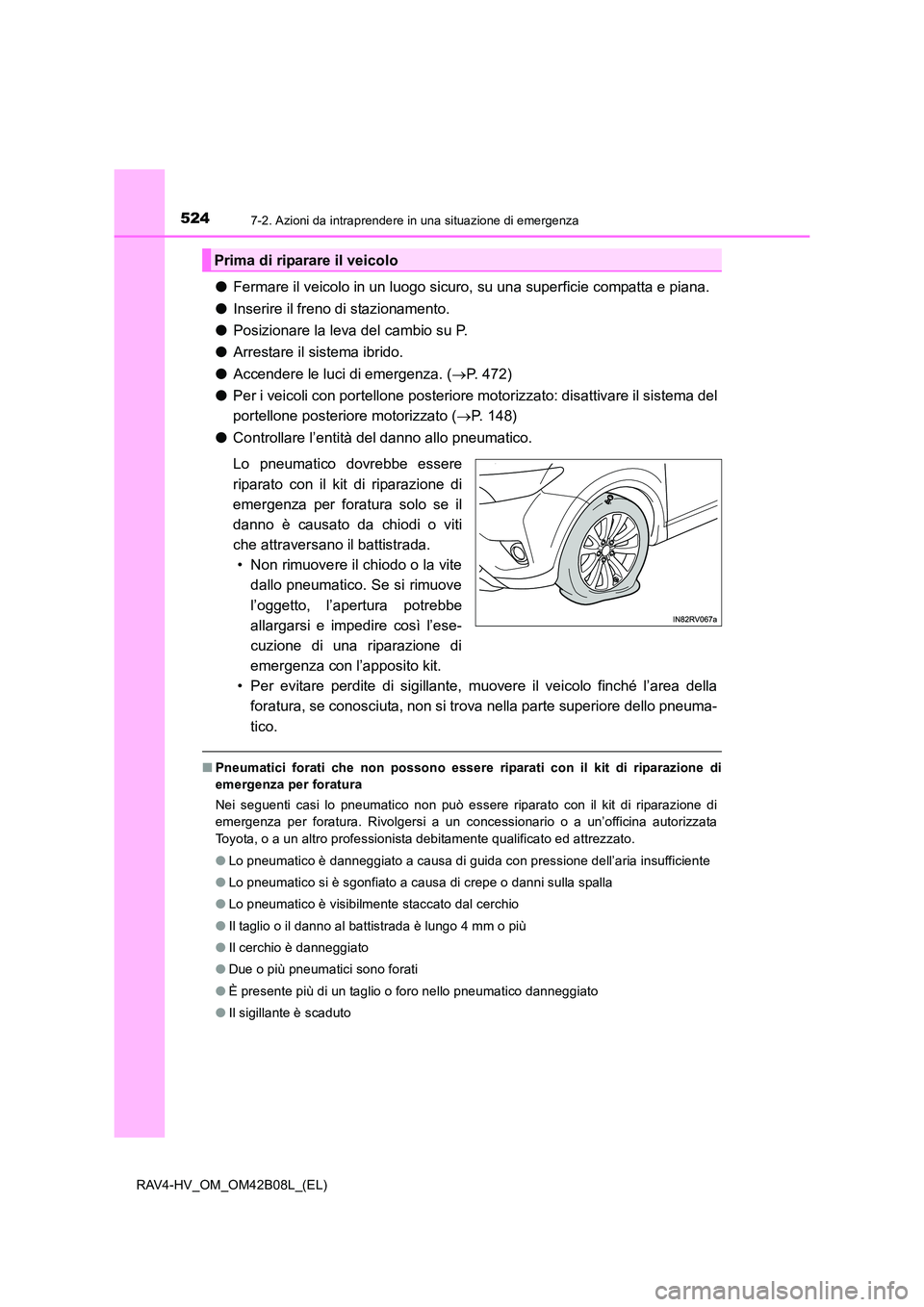 TOYOTA RAV4 HYBRID 2017 Manuale duso (in Italian) 5247-2. Azioni da intraprendere in una situazione di emergenza
RAV4-HV_OM_OM42B08L_(EL)
●Fermare il veicolo in un luogo sicuro, su una superficie compatta e piana.
● Inserire il freno di stazionam TOYOTA RAV4 HYBRID 2017 Manuale duso (in Italian) 5247-2. Azioni da intraprendere in una situazione di emergenza
RAV4-HV_OM_OM42B08L_(EL)
●Fermare il veicolo in un luogo sicuro, su una superficie compatta e piana.
● Inserire il freno di stazionam
